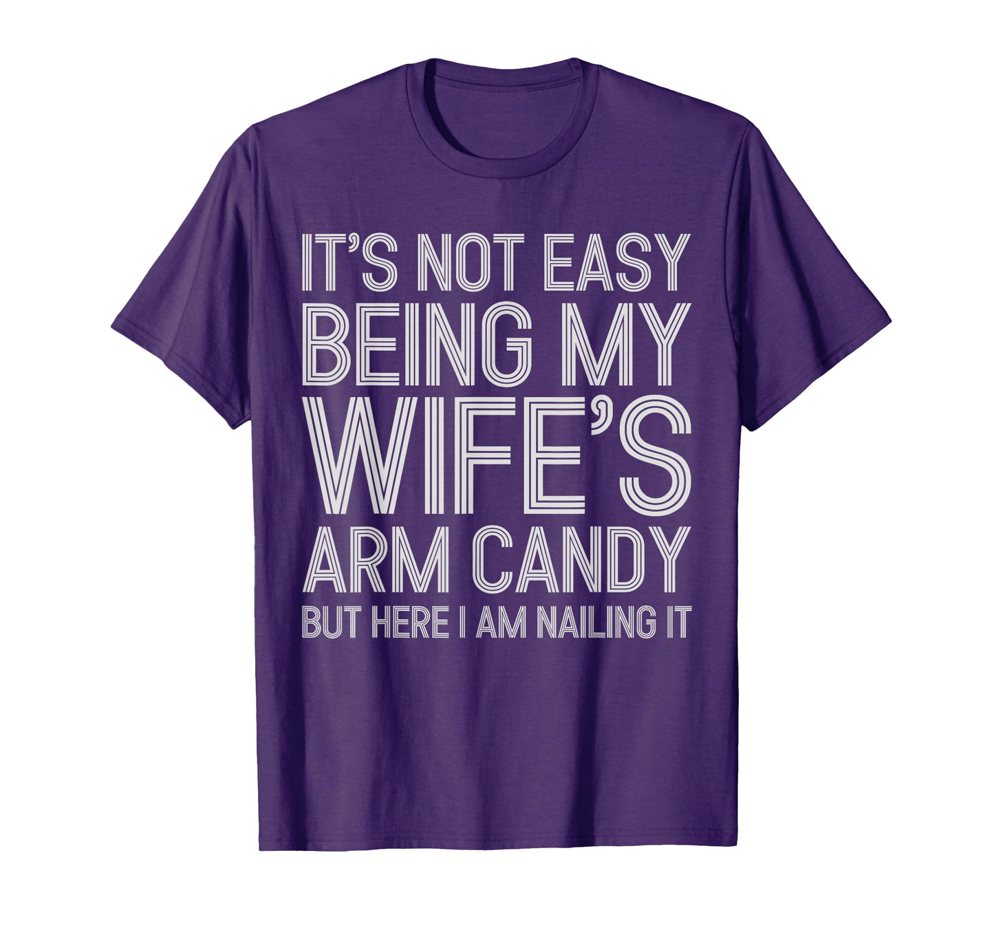 Its Not Easy Being My Wifes Arm Candy T-Shirt - Minimalist Print Men Women - T-Shirt, Sweatshirt, Hoodie