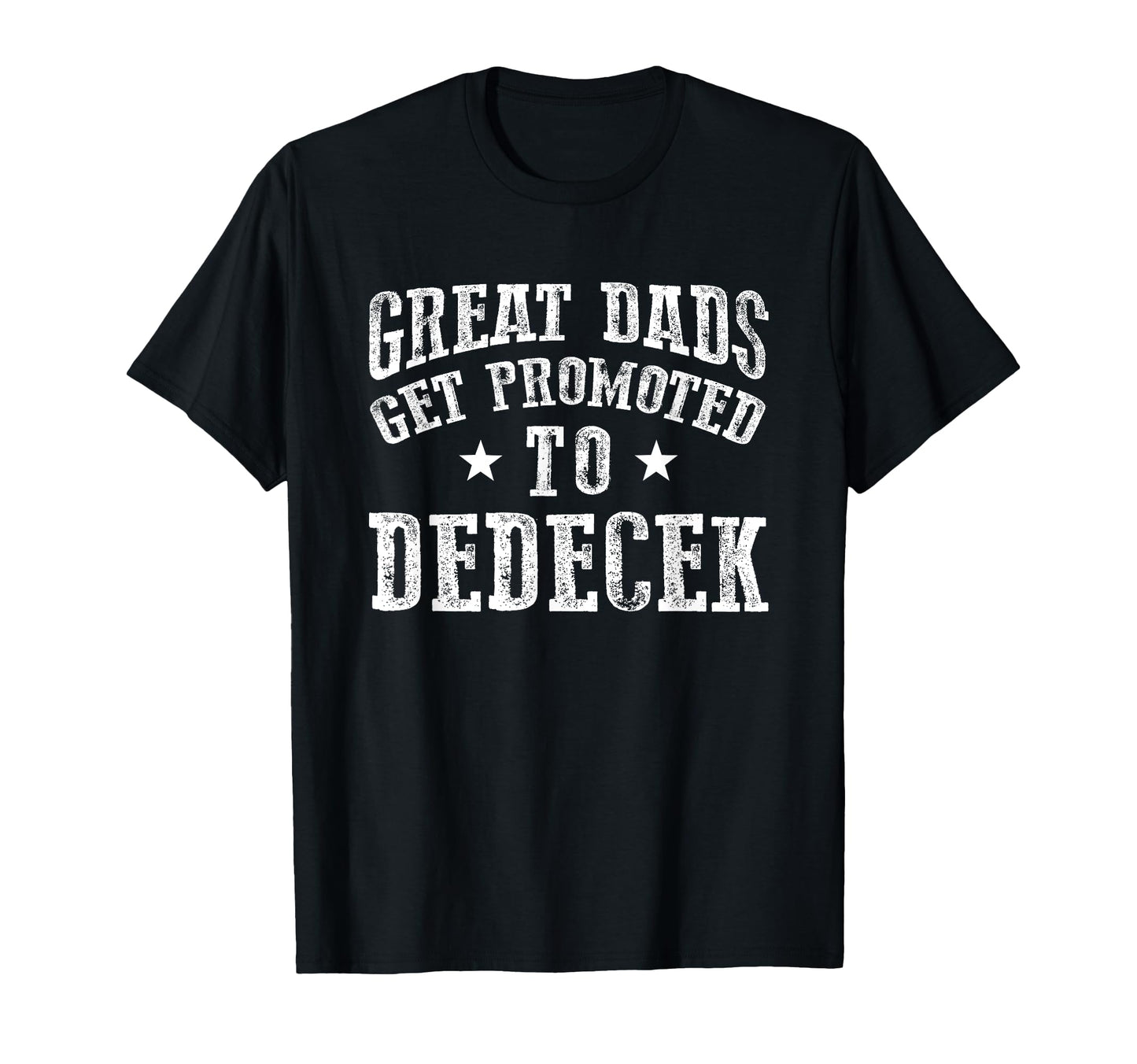 Great Dads Get Promoted To Dedecek T-Shirt - Unique Graphic Men Women - T-Shirt, Sweatshirt, Hoodie