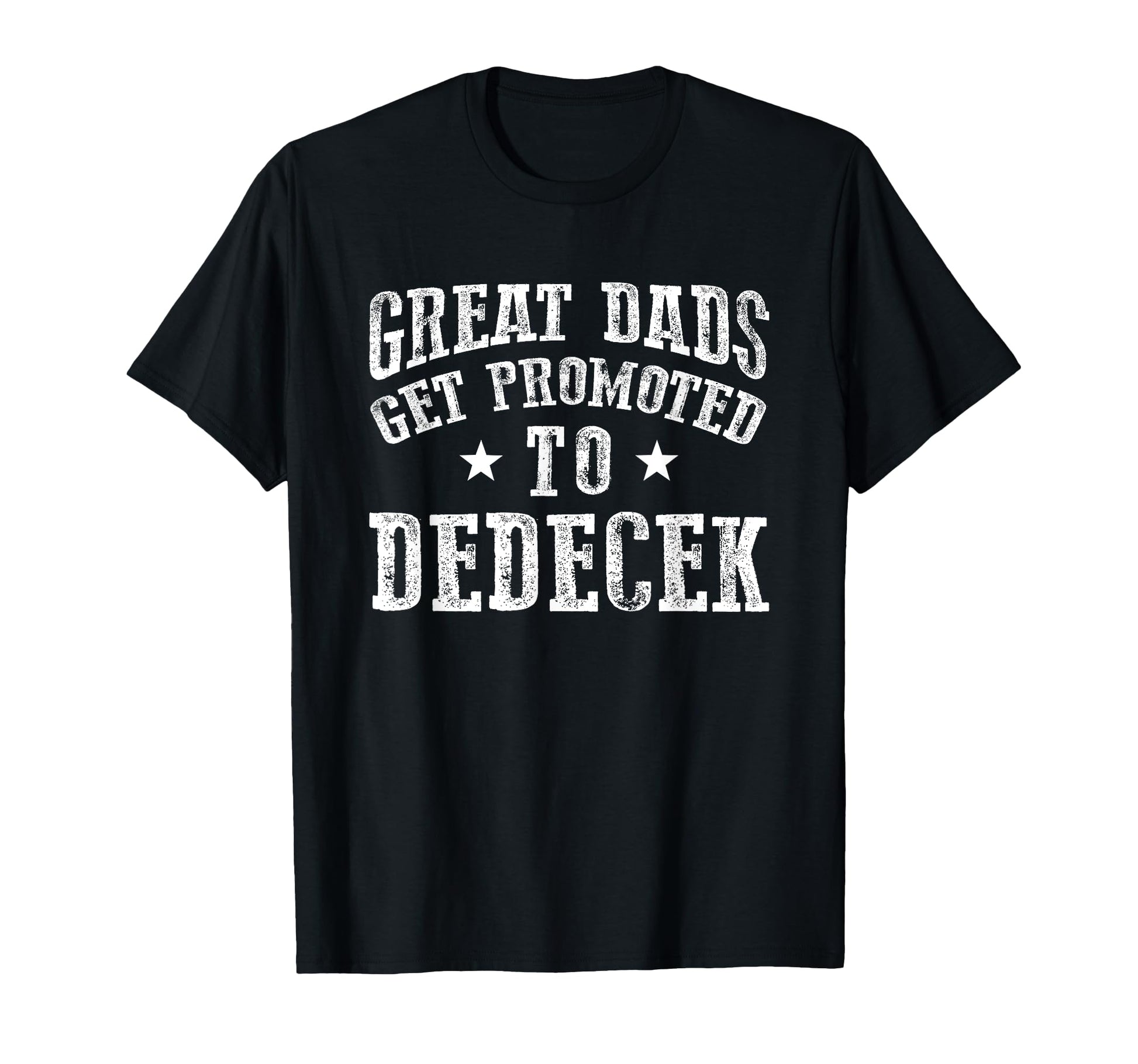 Great Dads Get Promoted To Dedecek T-Shirt - Unique Graphic Men Women - T-Shirt, Sweatshirt, Hoodie