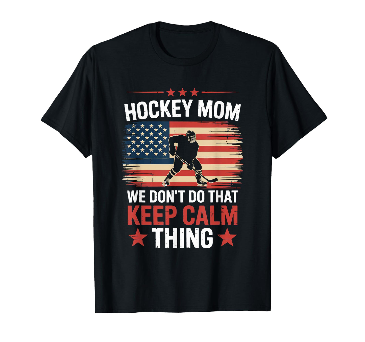 Ice Hockey Mom We Dont Do That Keep Calm T-Shirt - Unique Graphic Unisex - T-Shirt, Sweatshirt, Hoodie