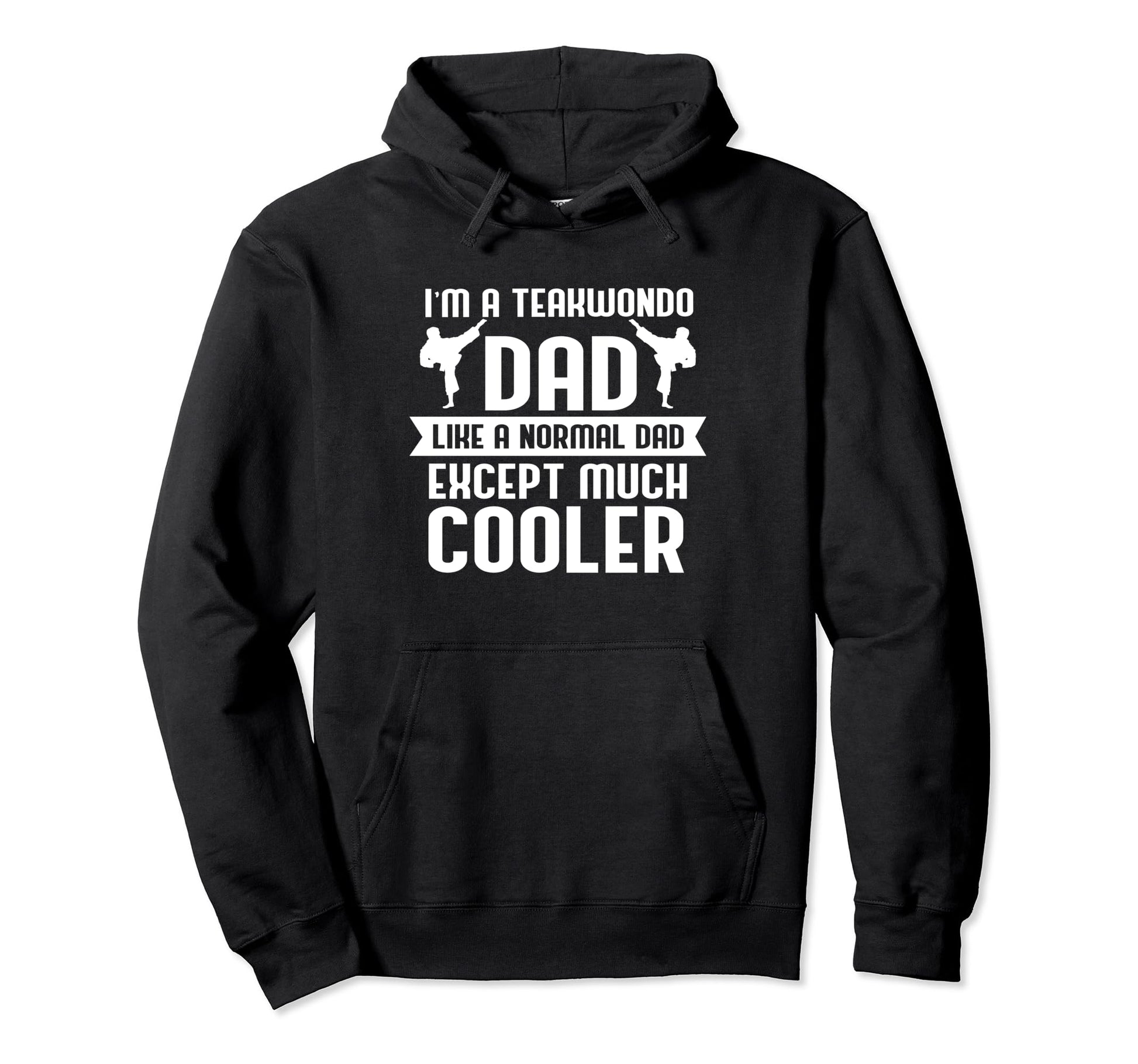 Fathers Day Taekwondo Dad Like Normal Hoodie - Custom Art Print Men Women - T-Shirt, Sweatshirt, Hoodie