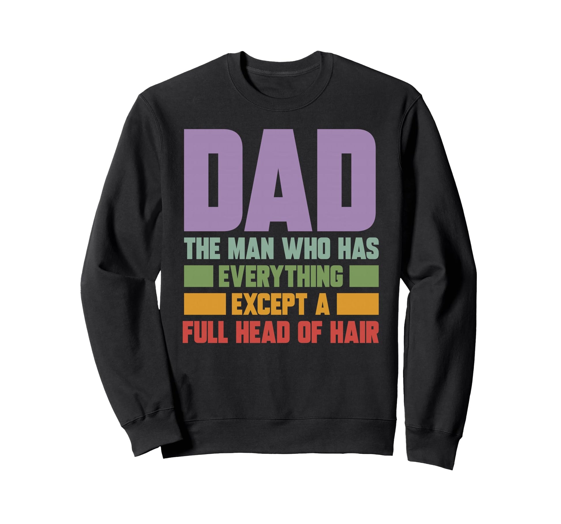 Who Has Everything Except Full Sweatshirt - Casual Everyday Wear Men Women - T-Shirt, Sweatshirt, Hoodie