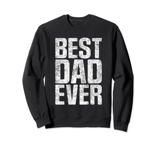 Best Dad Ever Funny Husband Sweatshirt - Fun Novelty Design for Adults - T-Shirt, Sweatshirt, Hoodie