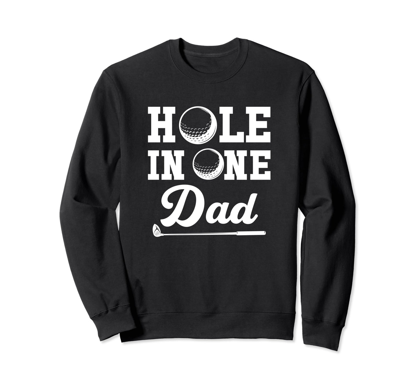Golf Dad Fathers Day Gift Hole Sweatshirt - Custom Art Print for Adults - T-Shirt, Sweatshirt, Hoodie