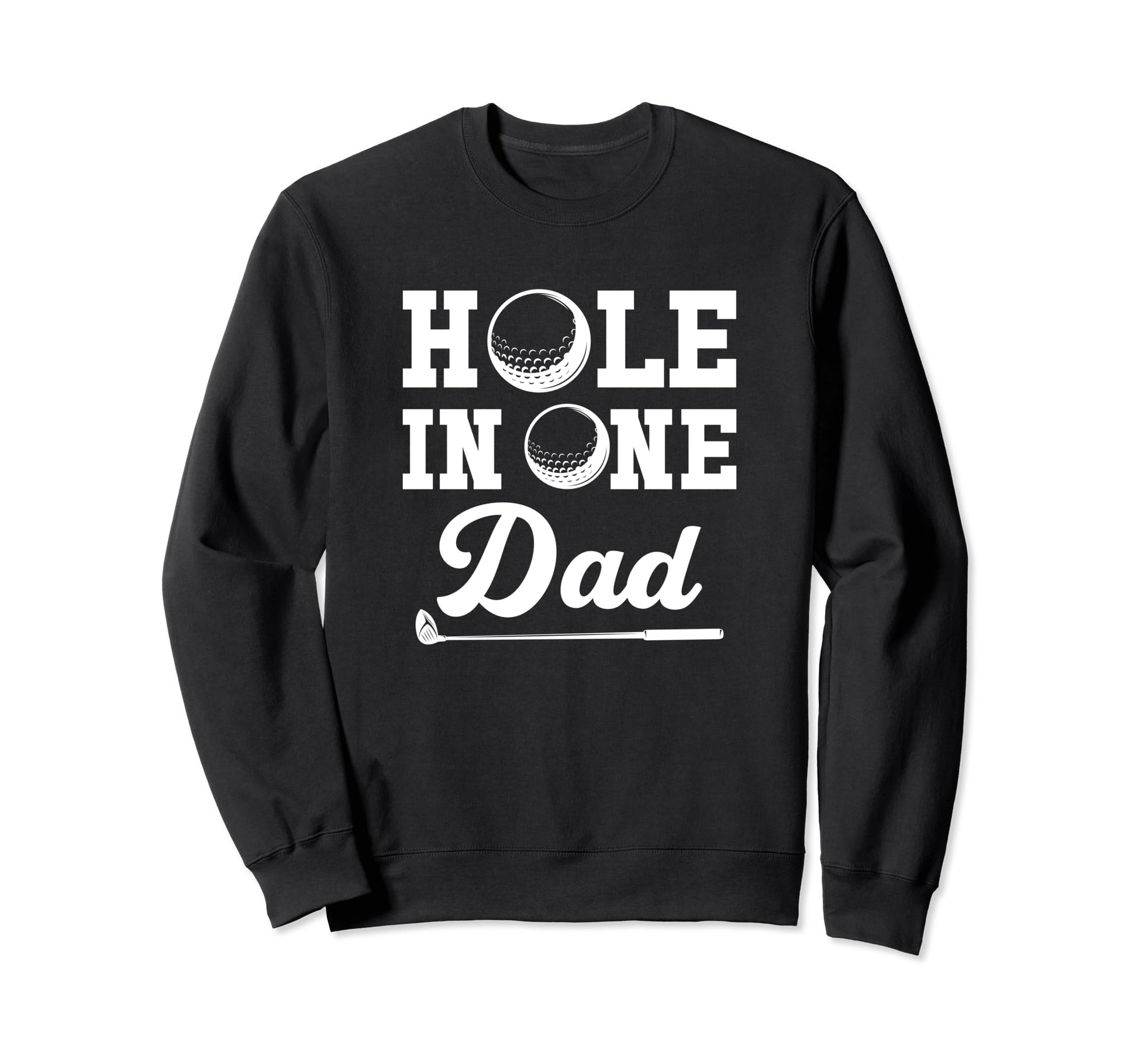 Golf Dad Fathers Day Gift Hole Sweatshirt - Custom Art Print for Adults - T-Shirt, Sweatshirt, Hoodie