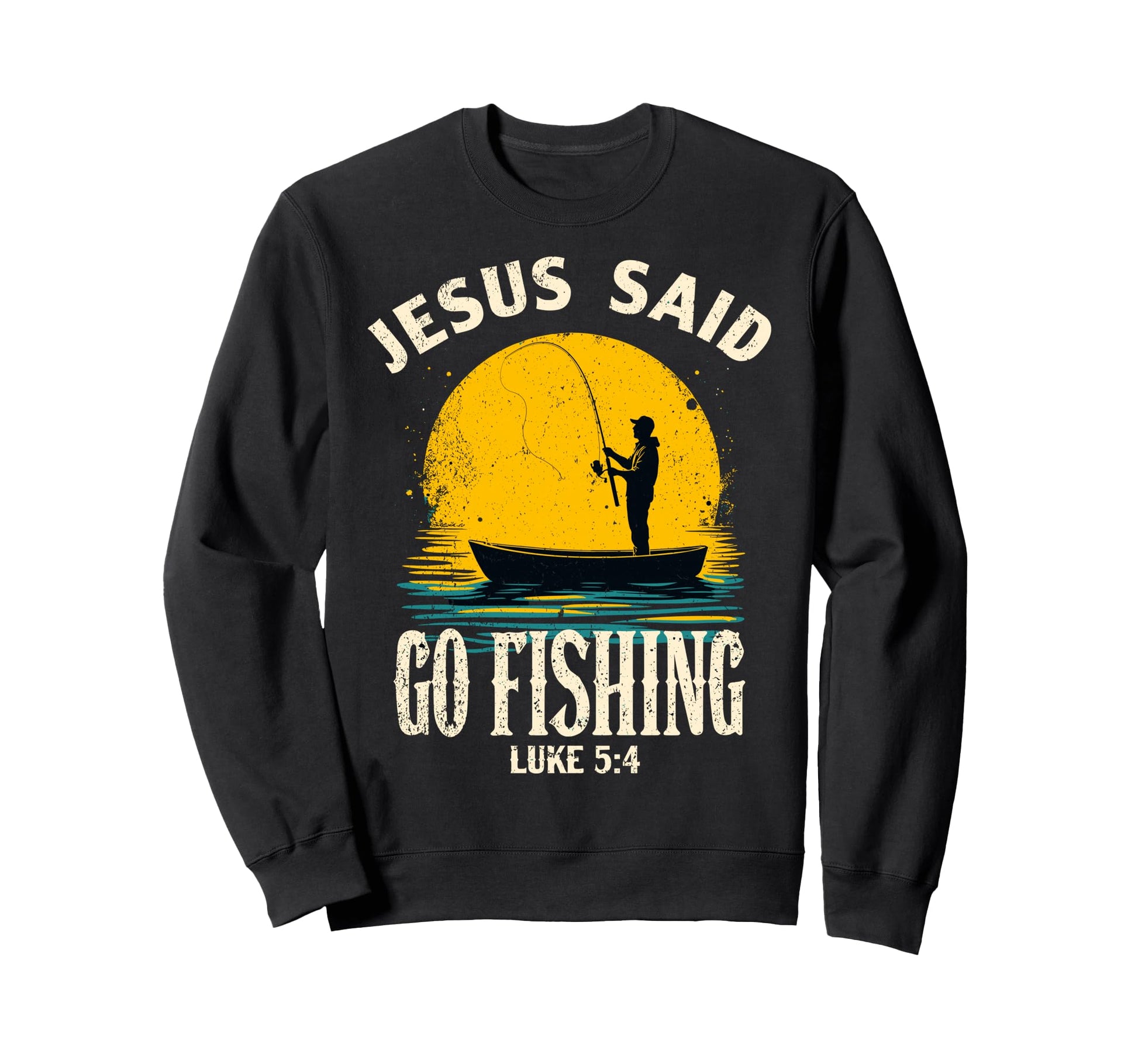 Jesus Said Go Fishing Bible Verse Sweatshirt - Graphic Print Men Women - T-Shirt, Sweatshirt, Hoodie