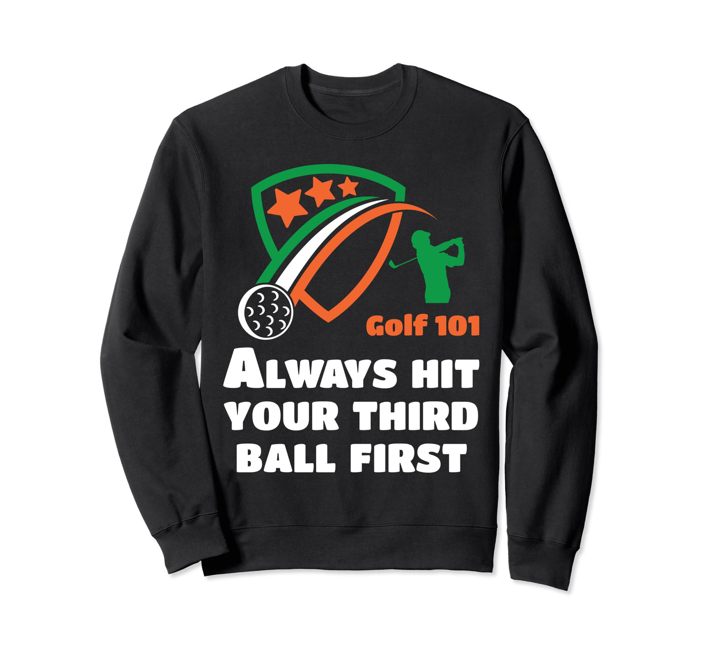 Golf 101 Golfing Third Ball First Sweatshirt - Novelty Apparel Men Women - T-Shirt, Sweatshirt, Hoodie