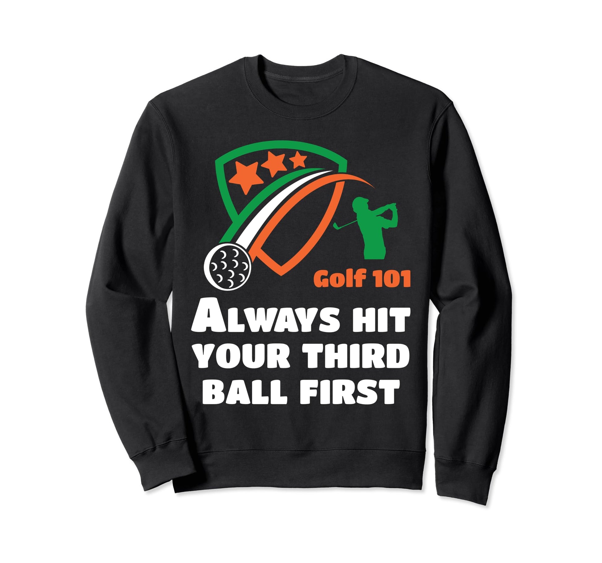 Golf 101 Golfing Third Ball First Sweatshirt - Novelty Apparel Men Women - T-Shirt, Sweatshirt, Hoodie