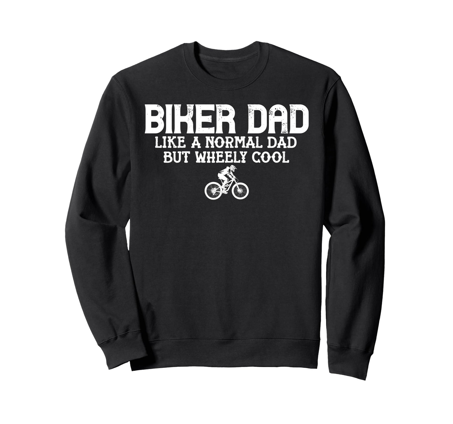 Mountain Bike Biker Dad Wheely Funny Sweatshirt - Aesthetic Graphic Unisex - T-Shirt, Sweatshirt, Hoodie