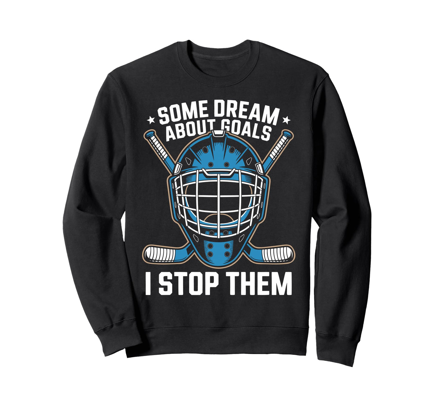 Ice Hockey Goalkeeper Goals Hockey Sweatshirt - Aesthetic Graphic Unisex - T-Shirt, Sweatshirt, Hoodie