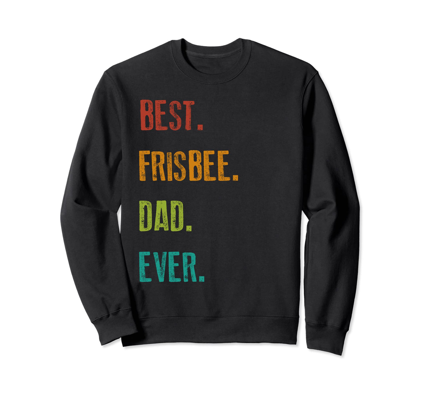Mens Best Frisbee Dad Ever Sweatshirt - Casual Everyday Wear Unisex - T-Shirt, Sweatshirt, Hoodie