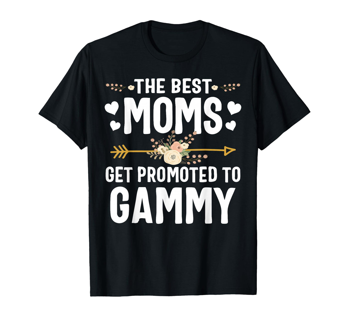 Best Moms Get Promoted To Gammy T-Shirt - Fun Novelty Design for Adults - T-Shirt, Sweatshirt, Hoodie