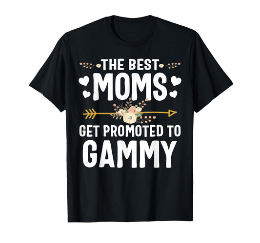Best Moms Get Promoted To Gammy T-Shirt - Fun Novelty Design for Adults - T-Shirt, Sweatshirt, Hoodie