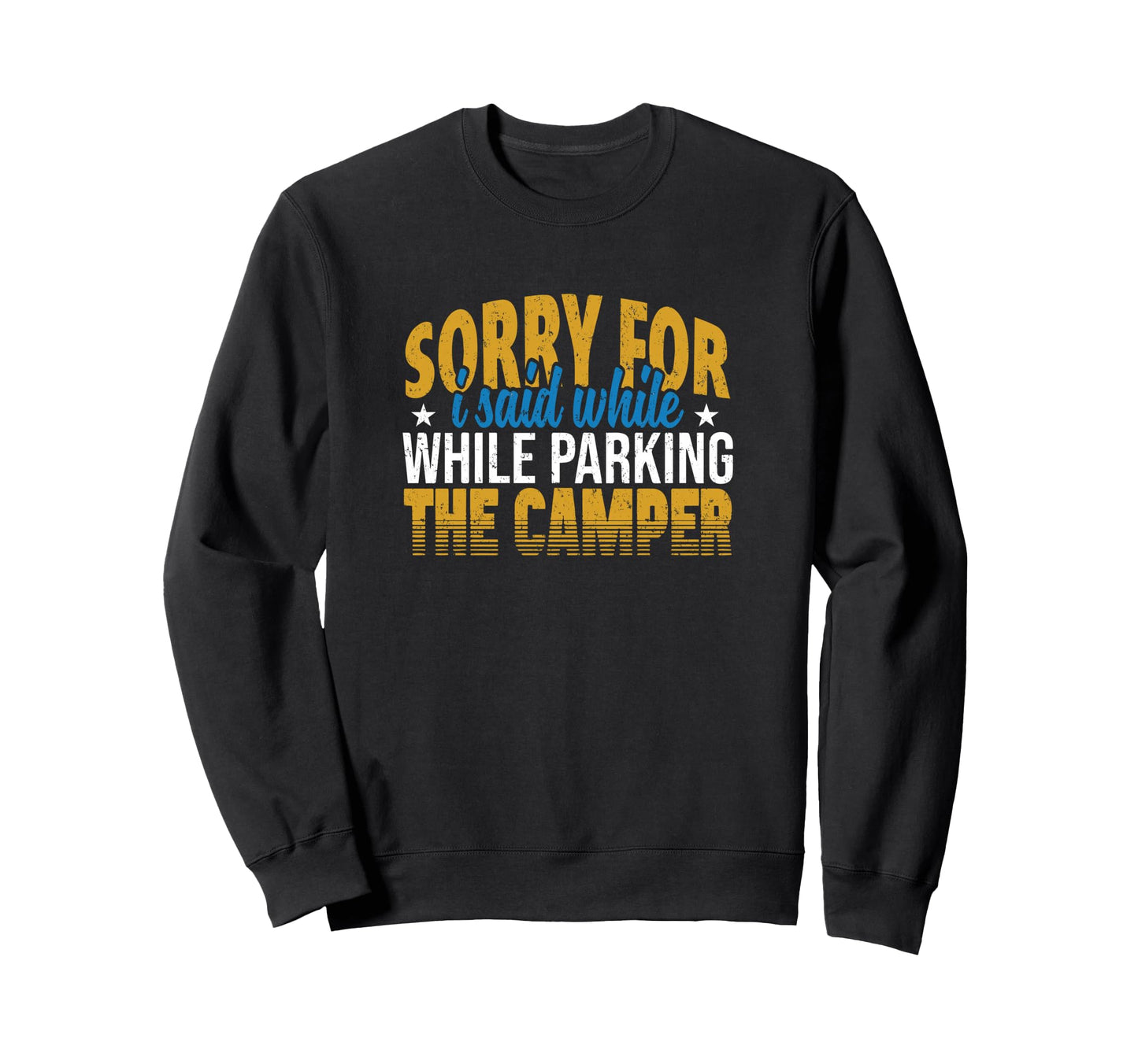 Camper Sorry Rv Camping Van Outdoor Sweatshirt - Custom Art Print Unisex - T-Shirt, Sweatshirt, Hoodie