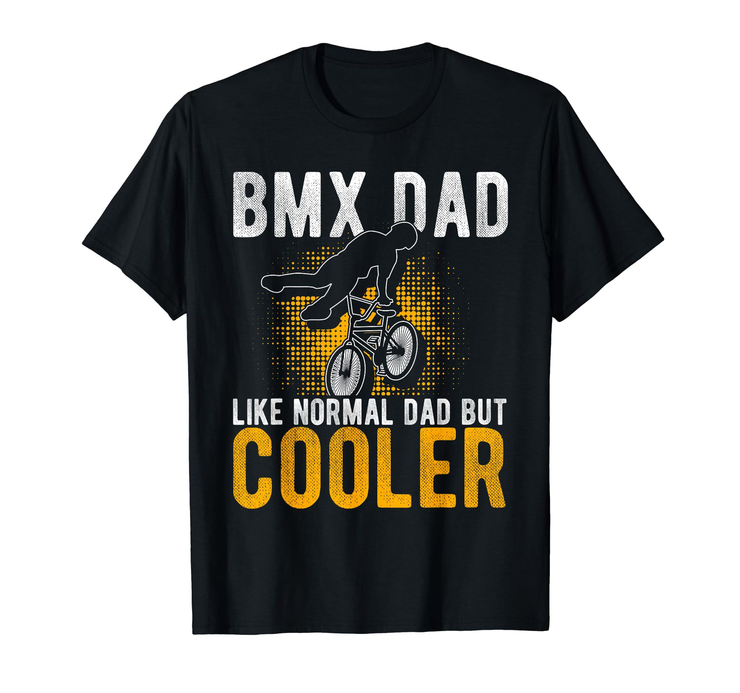 Bmx Dad Like Normal Dad But Cooler T-Shirt - Streetwear Style Men Women - T-Shirt, Sweatshirt, Hoodie