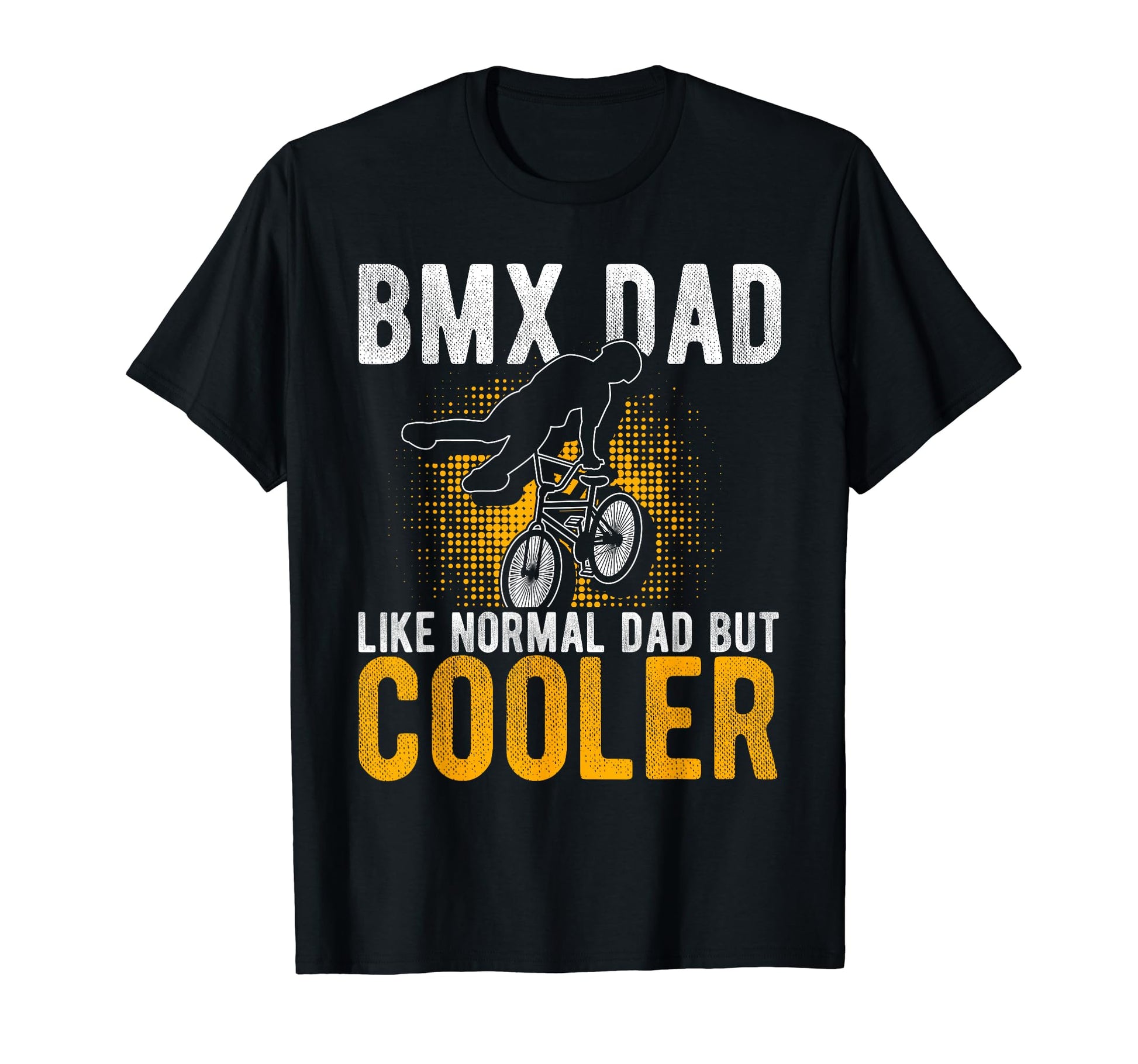 Bmx Dad Like Normal Dad But Cooler T-Shirt - Streetwear Style Men Women - T-Shirt, Sweatshirt, Hoodie