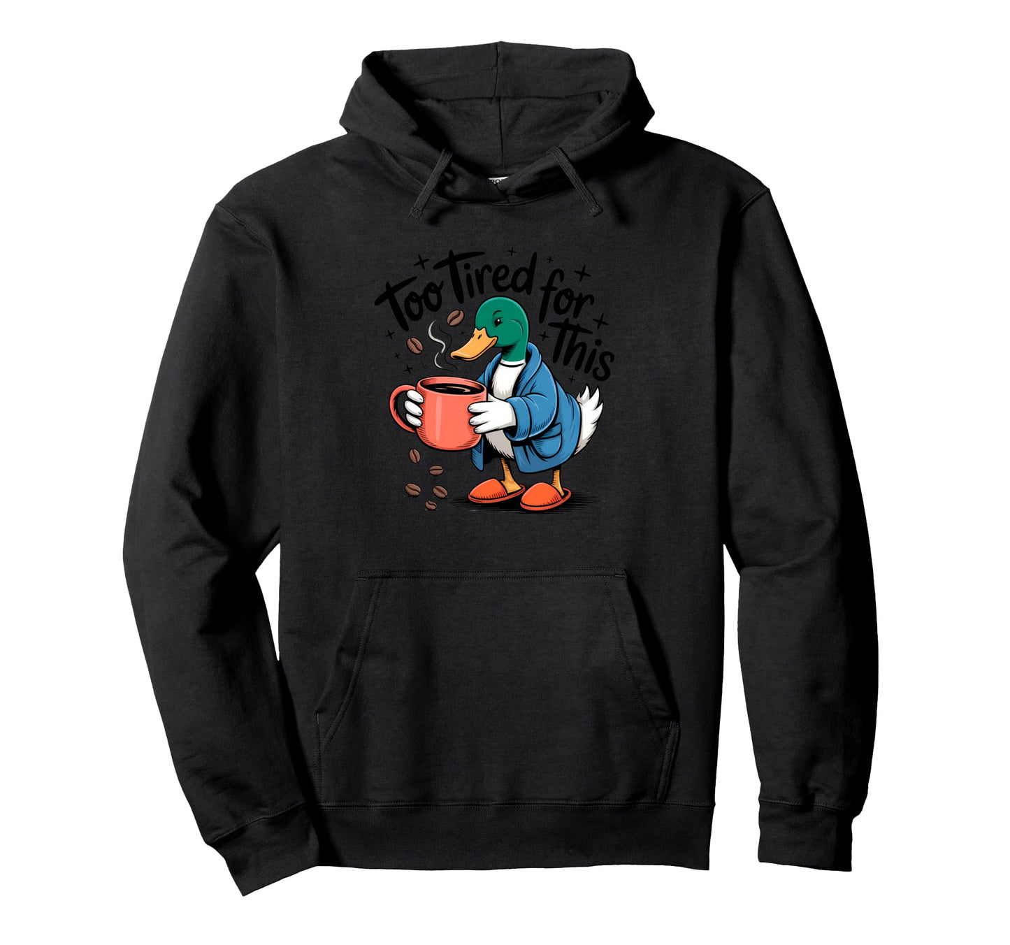Coffee Too Tiered This Funny Duck Hoodie - Unique Graphic Men Women - T-Shirt, Sweatshirt, Hoodie