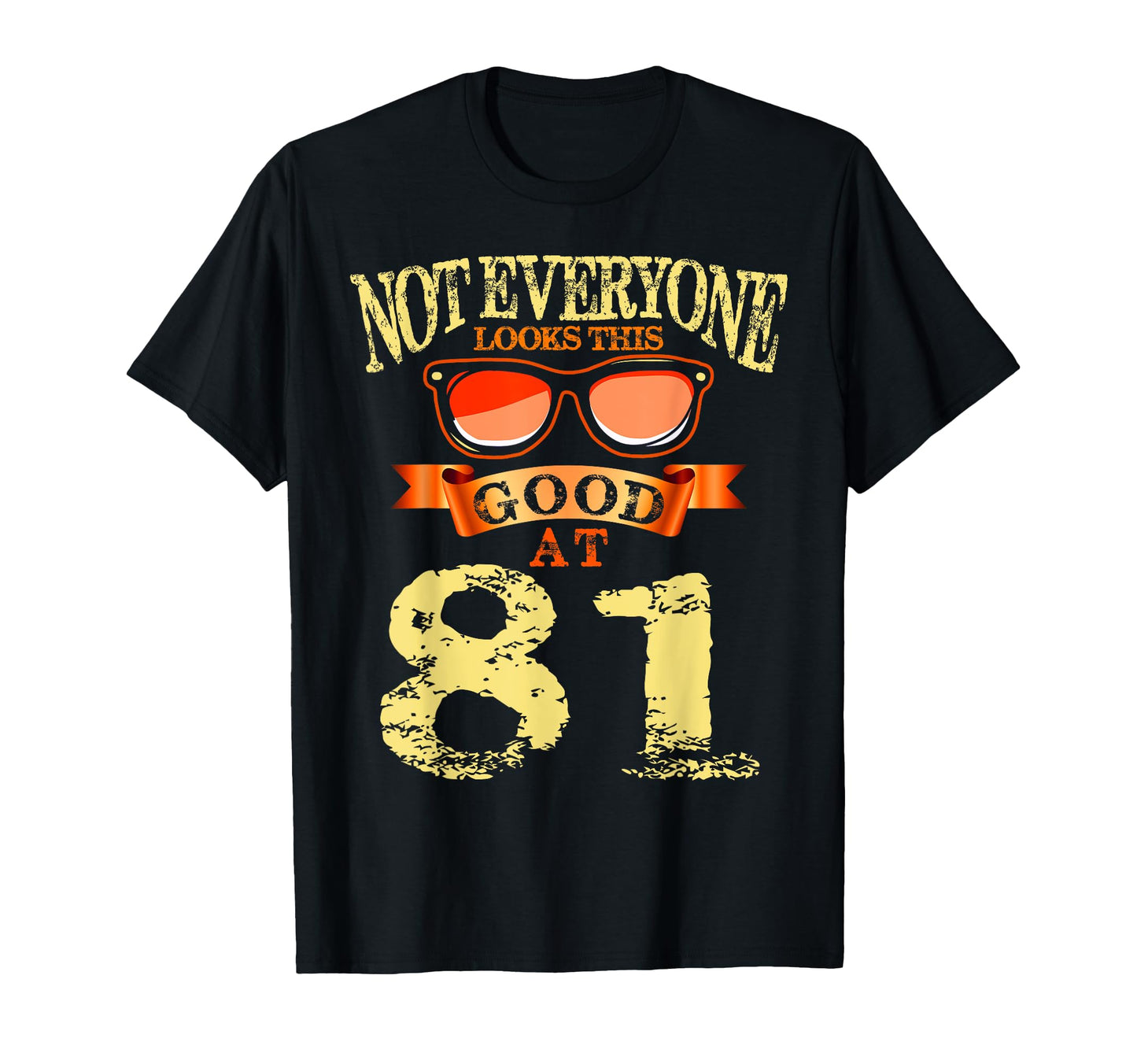 Not Everyone This Good 81St Yrs Old 81 T-Shirt - Graphic Print Men Women - T-Shirt, Sweatshirt, Hoodie
