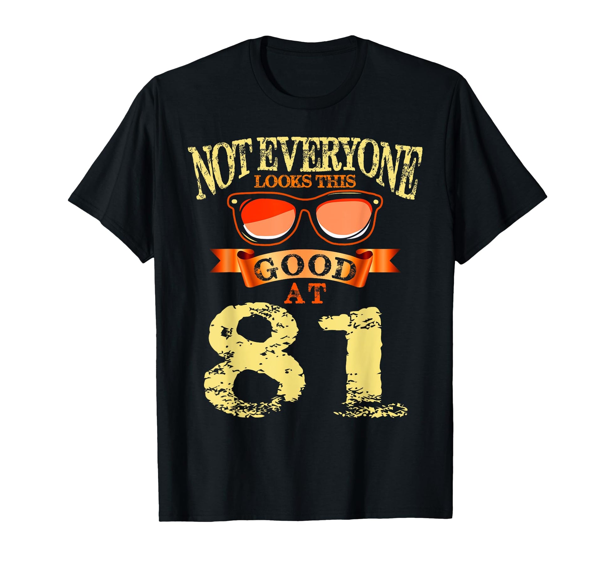 Not Everyone This Good 81St Yrs Old 81 T-Shirt - Graphic Print Men Women - T-Shirt, Sweatshirt, Hoodie