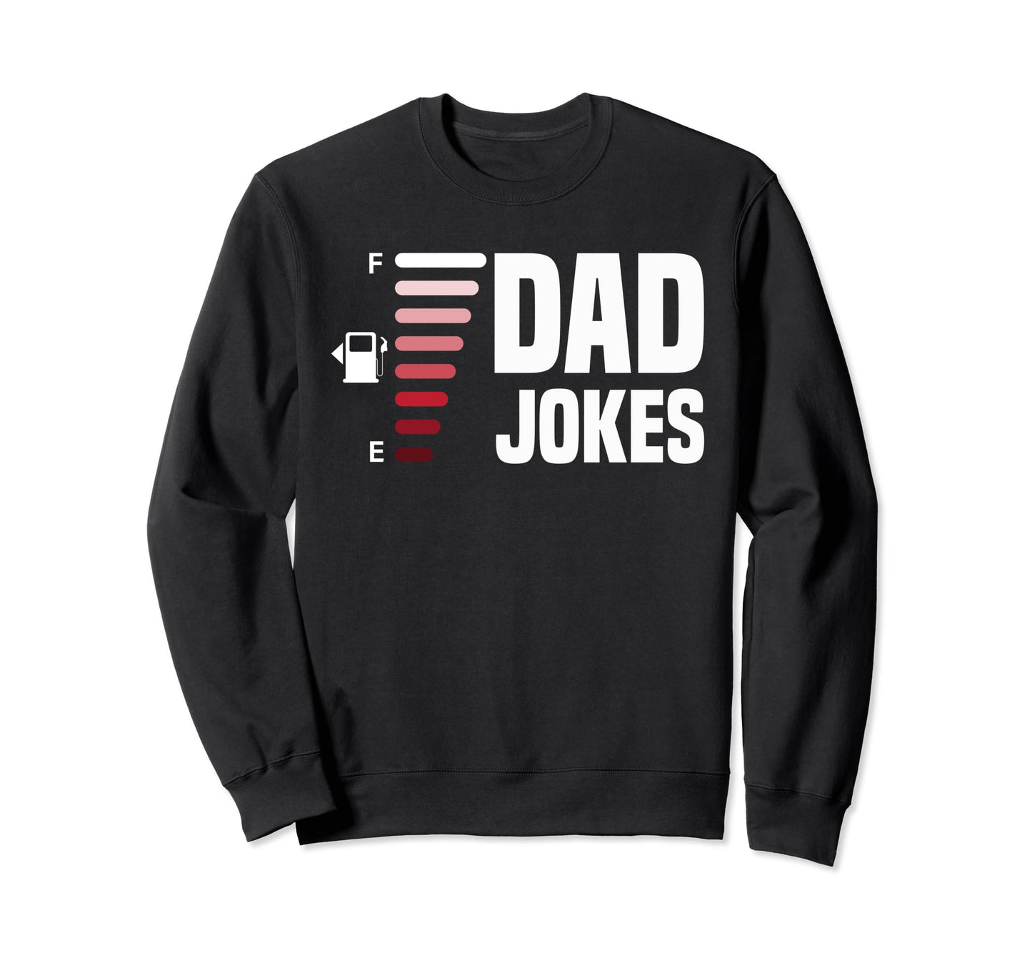 Dad Jokes Tank Is Full Funny Sweatshirt - Fun Novelty Design for Adults - T-Shirt, Sweatshirt, Hoodie
