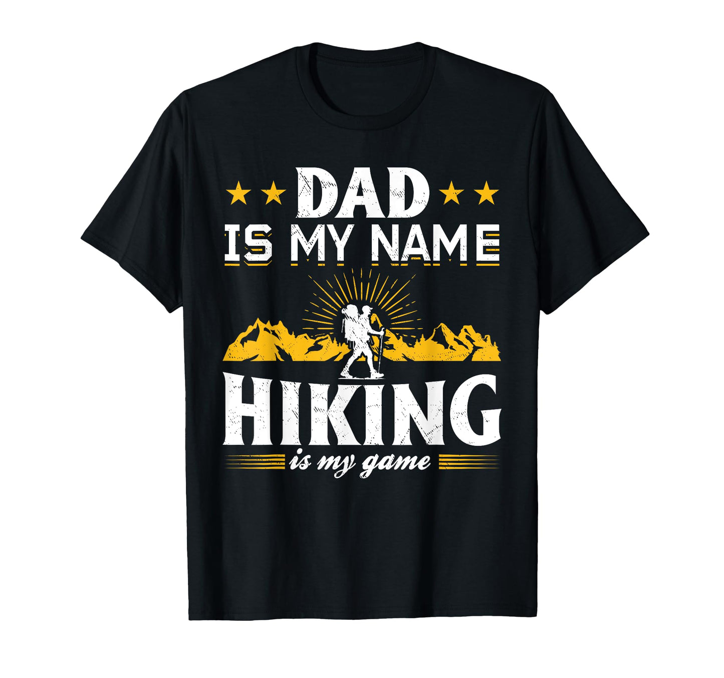 Dad Is My Name Hiking Is My Game T-Shirt - Unique Graphic Men Women - T-Shirt, Sweatshirt, Hoodie