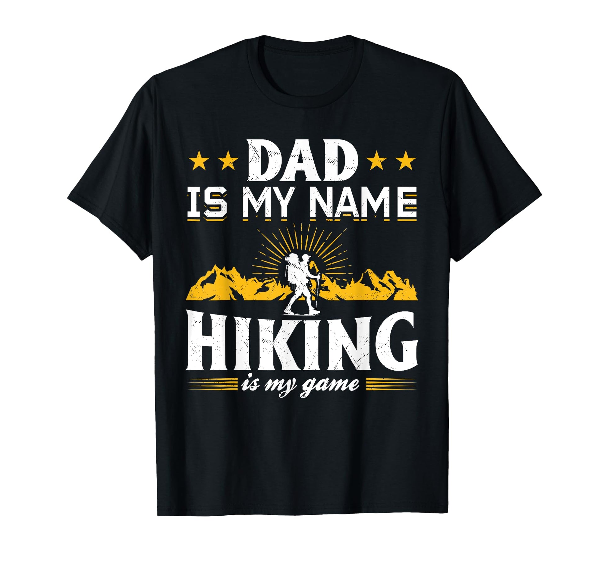 Dad Is My Name Hiking Is My Game T-Shirt - Unique Graphic Men Women - T-Shirt, Sweatshirt, Hoodie
