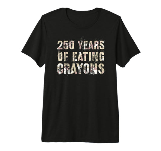 250 Years Eating Crayons Troop Dad T-Shirt - Trendy Graphic Unisex - T-Shirt, Sweatshirt, Hoodie