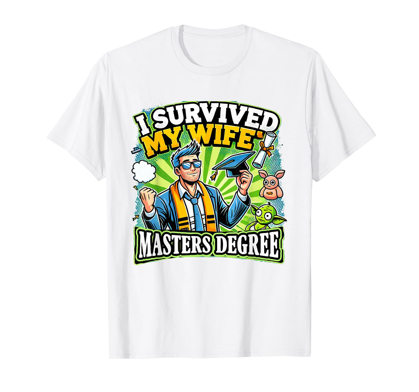I Survived My Wifes Masters Degree Dad T-Shirt - Trendy Graphic Men Women - T-Shirt, Sweatshirt, Hoodie