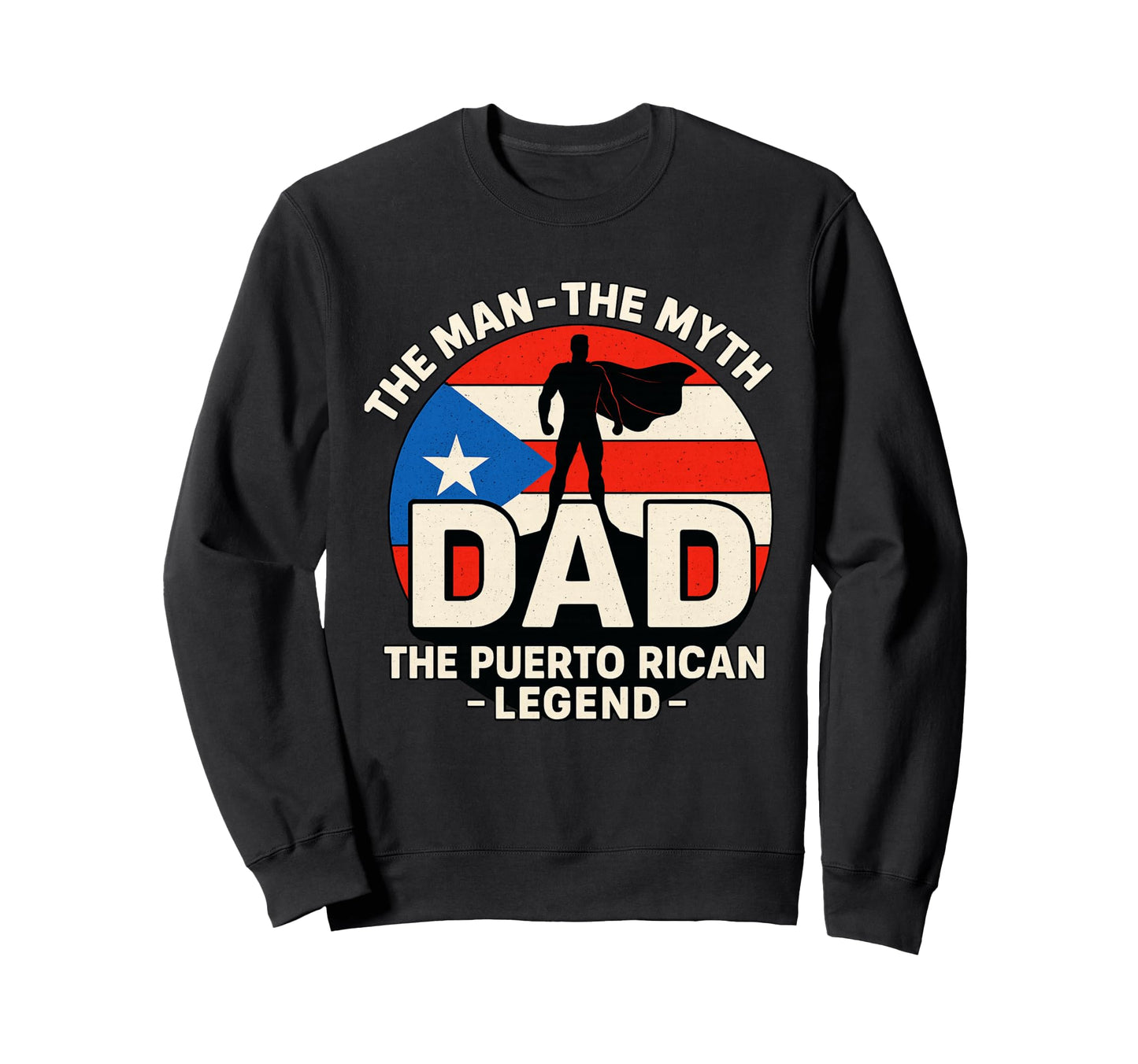 Dad Myth Puerto Rican Legend Puerto Sweatshirt - Custom Art Print Unisex - T-Shirt, Sweatshirt, Hoodie