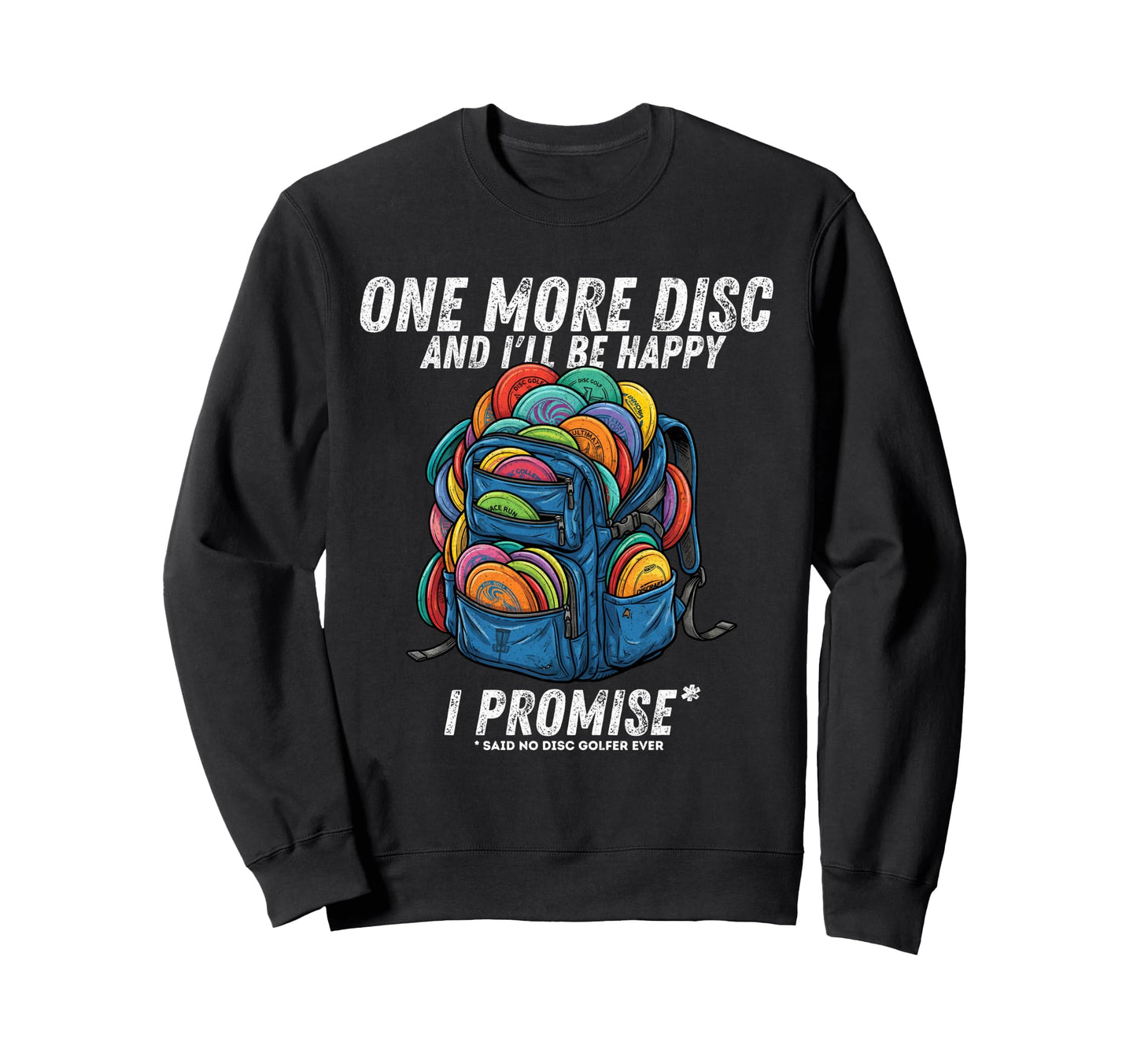 One More Disc Said No Disc Golfer Ever Sweatshirt - Unique Graphic Unisex - T-Shirt, Sweatshirt, Hoodie