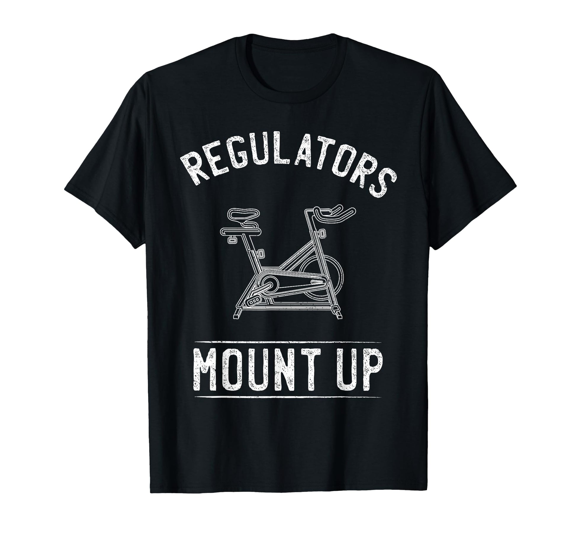 Regulators Mount Up Spin Class Funny T-Shirt - Fun Novelty Design Unisex - T-Shirt, Sweatshirt, Hoodie