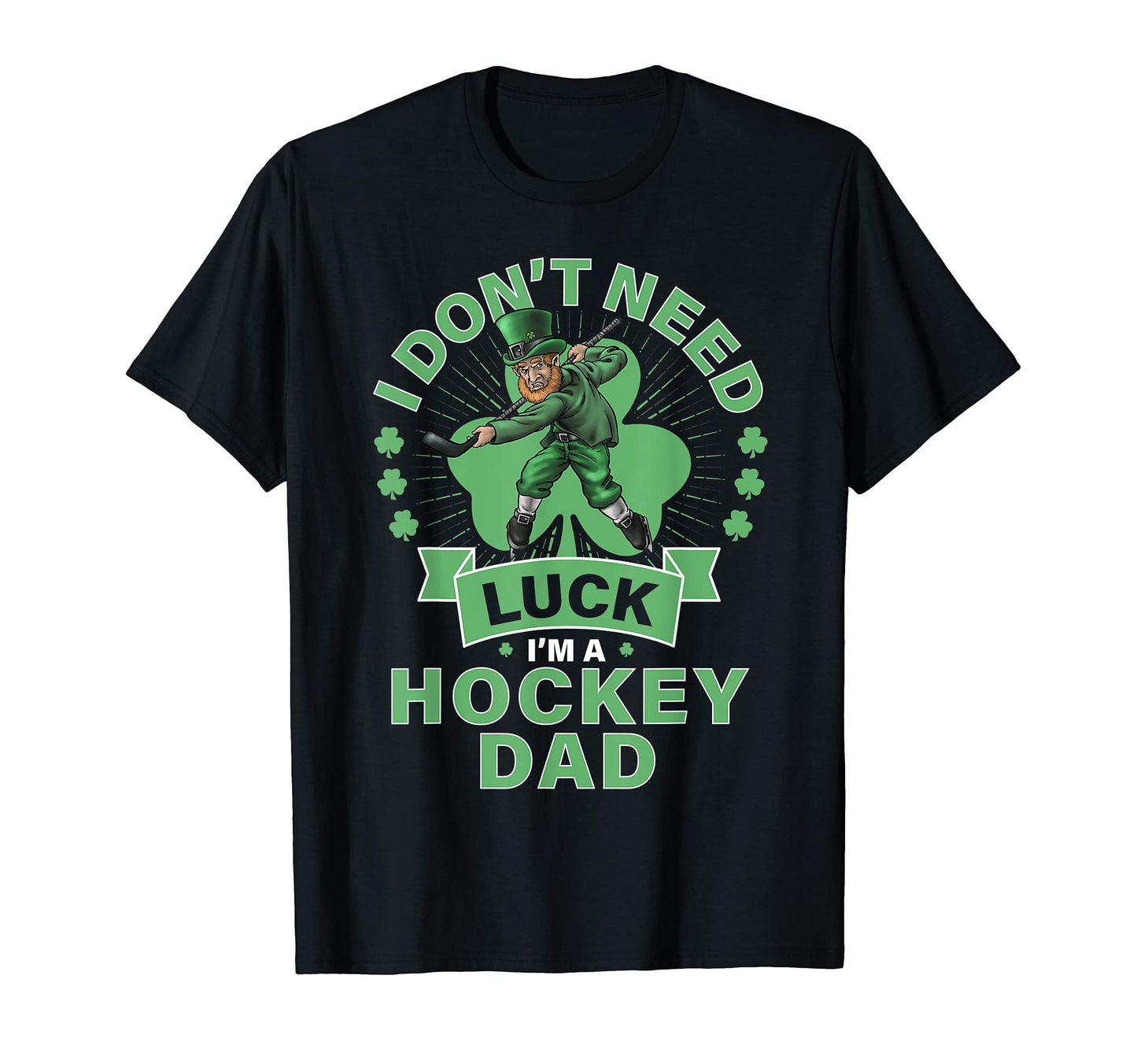 Mens Dont Need Luck Hockey Dad St T-Shirt - Novelty Apparel Men Women - T-Shirt, Sweatshirt, Hoodie