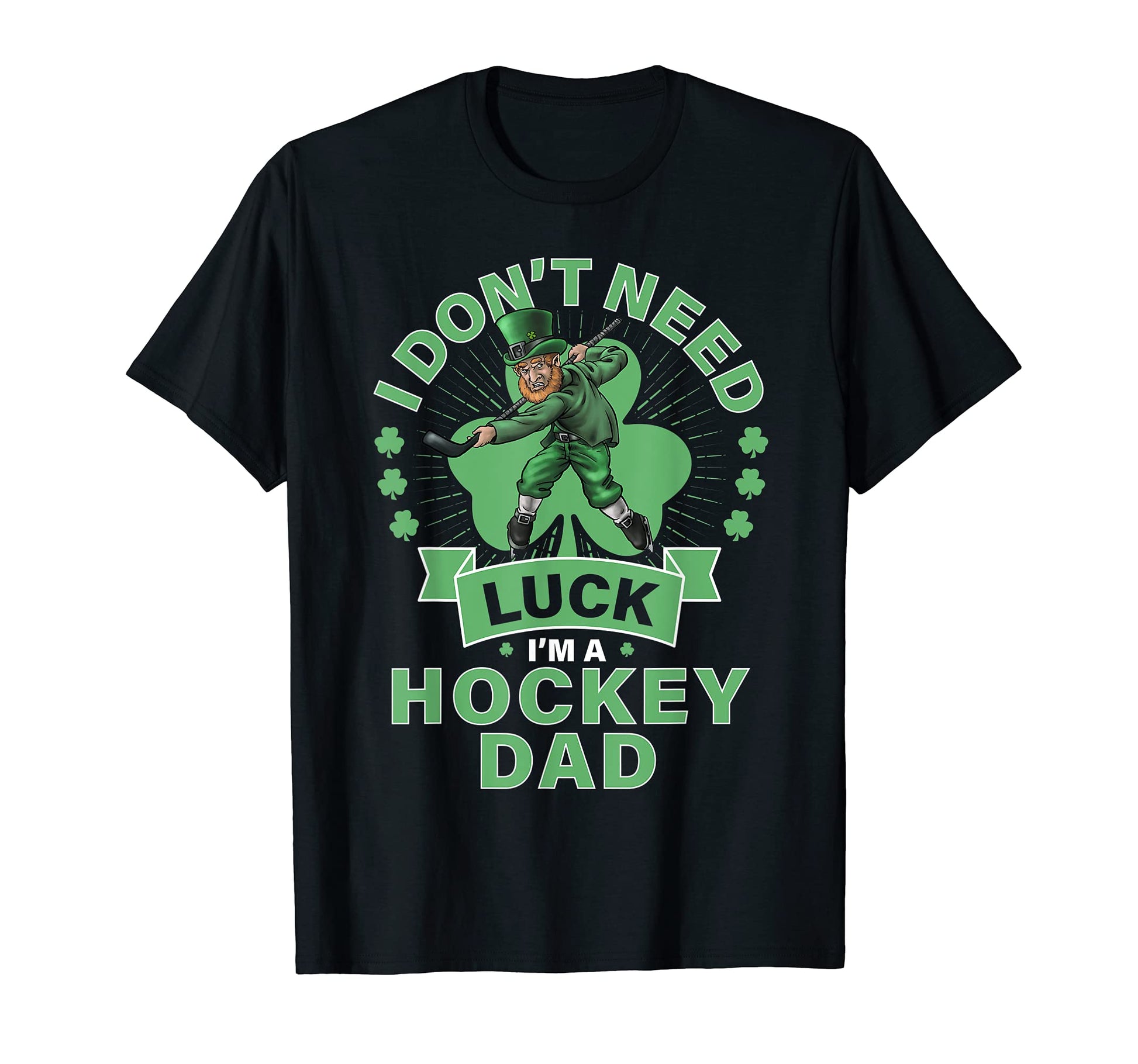 Mens Dont Need Luck Hockey Dad St T-Shirt - Novelty Apparel Men Women - T-Shirt, Sweatshirt, Hoodie