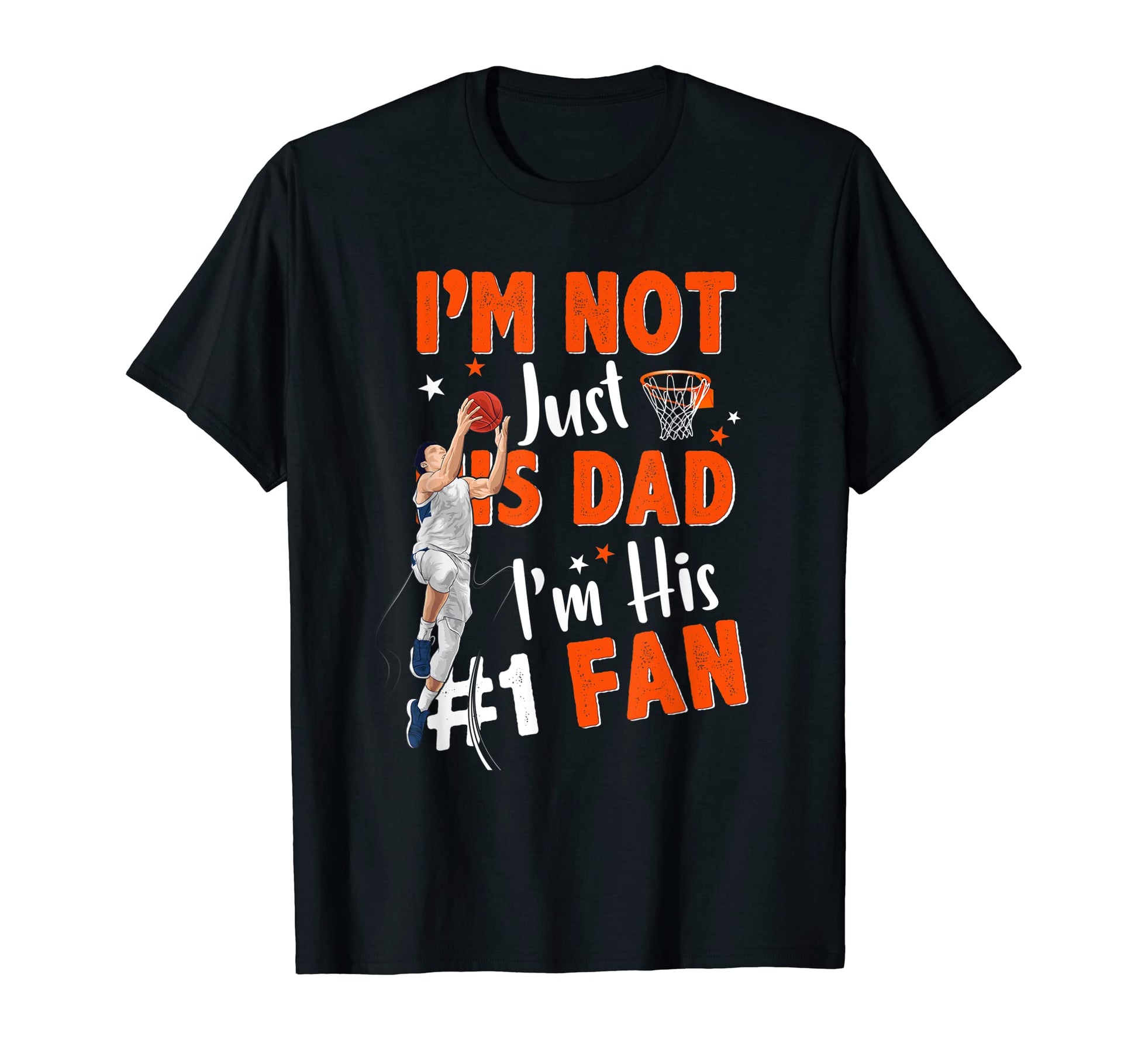 Im Not Just His Dad Father Basketball T-Shirt - Unique Graphic for Adults - T-Shirt, Sweatshirt, Hoodie