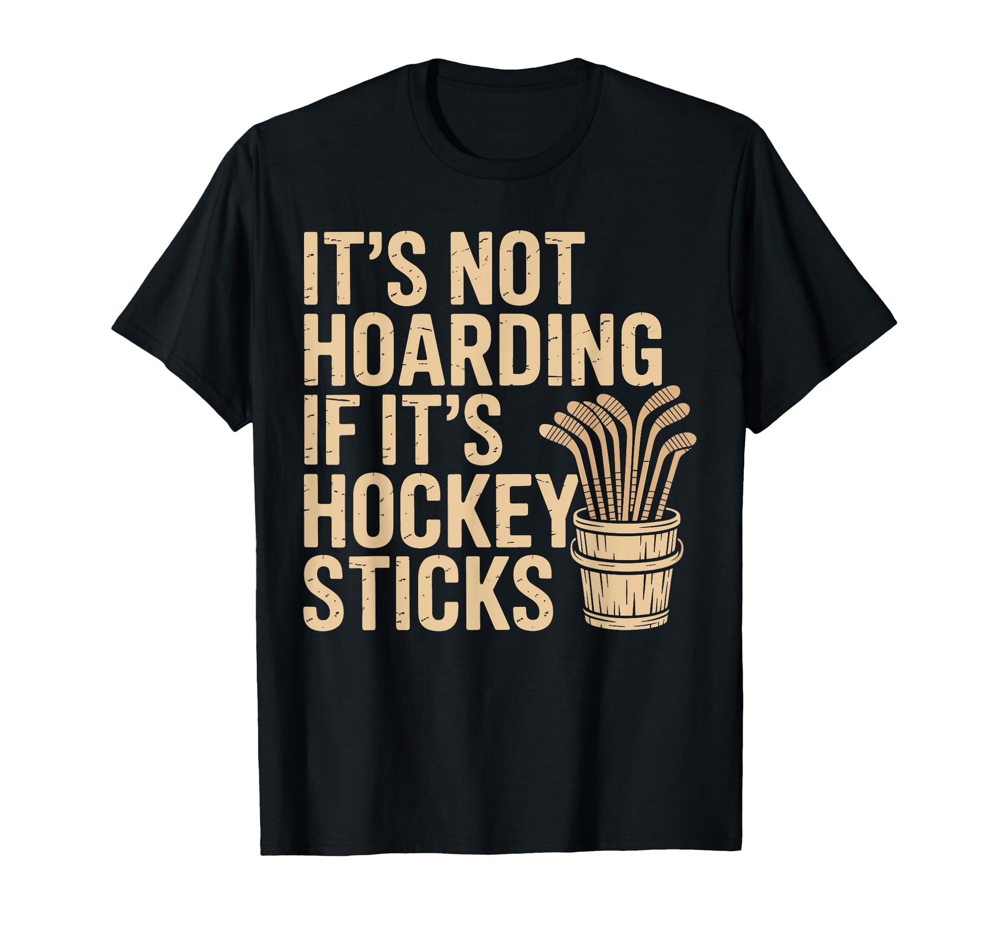 Its Not Hoarding If Its Hockey Sticks T-Shirt - Streetwear Style Unisex - T-Shirt, Sweatshirt, Hoodie