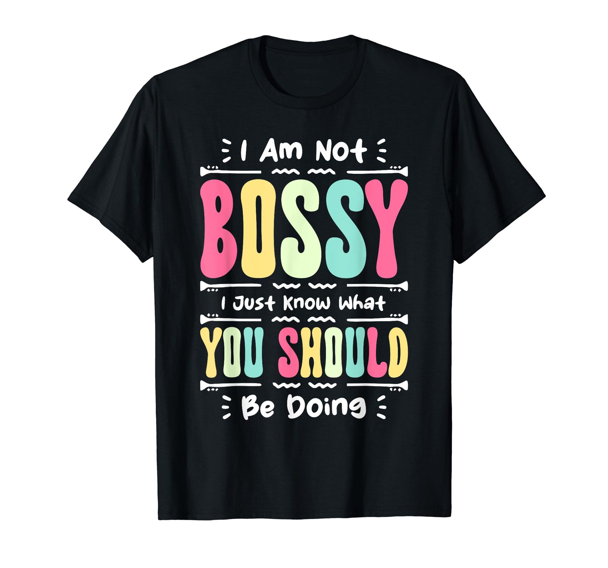 I Am Not Bossy I Just Know What You T-Shirt - Aesthetic Graphic for Adults - T-Shirt, Sweatshirt, Hoodie