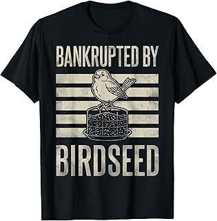 Bankrupted By Birdseed Funny Bird Watching Lover T-Shirt Unisex T-shirt, Sweatshirt, Hoodie, Long Sleeve Tee - T-Shirt, Sweatshirt, Hoodie