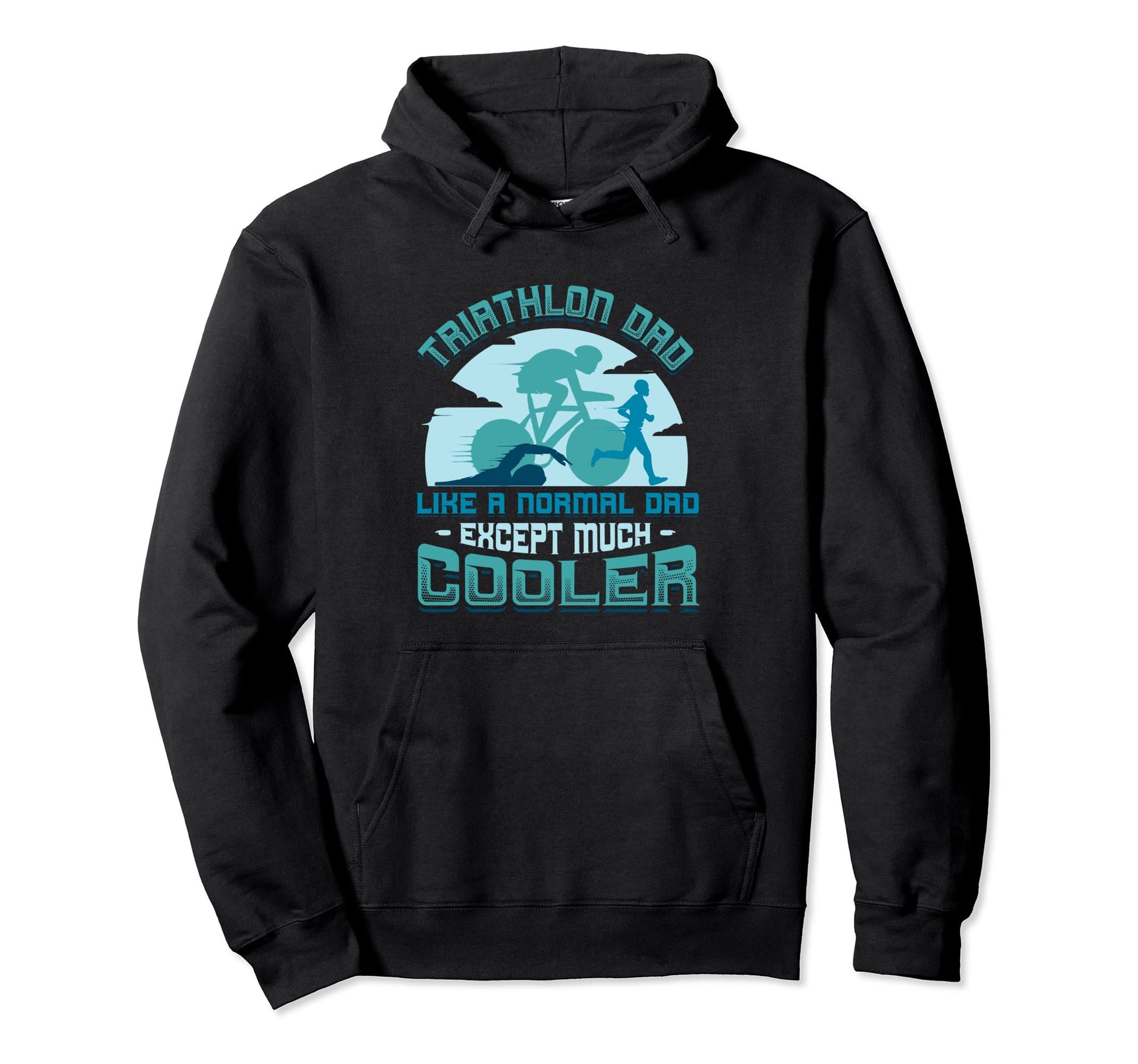 Triathlon Dad Like Normal Dad Except Hoodie - Aesthetic Graphic Men Women - T-Shirt, Sweatshirt, Hoodie