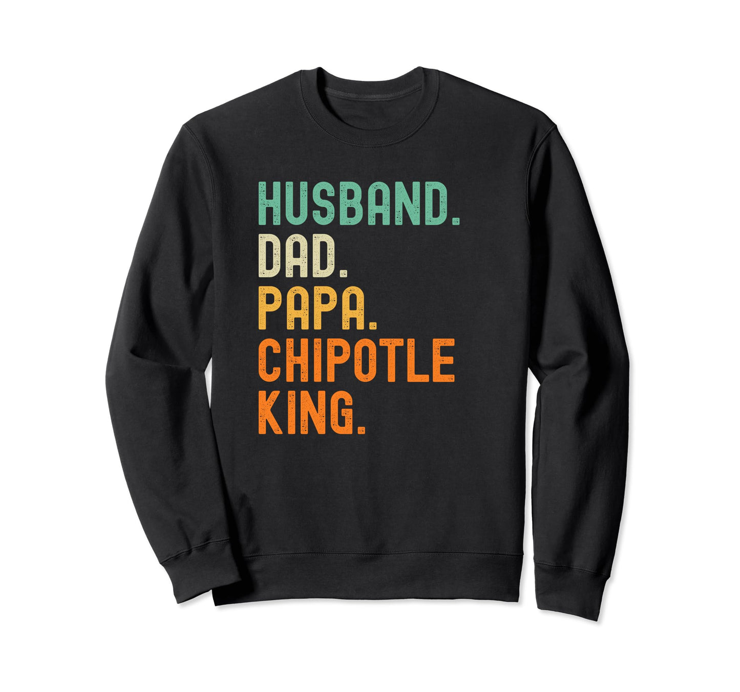 Husband Dad Papa Chipotle King Sweatshirt - Custom Art Print Men Women - T-Shirt, Sweatshirt, Hoodie