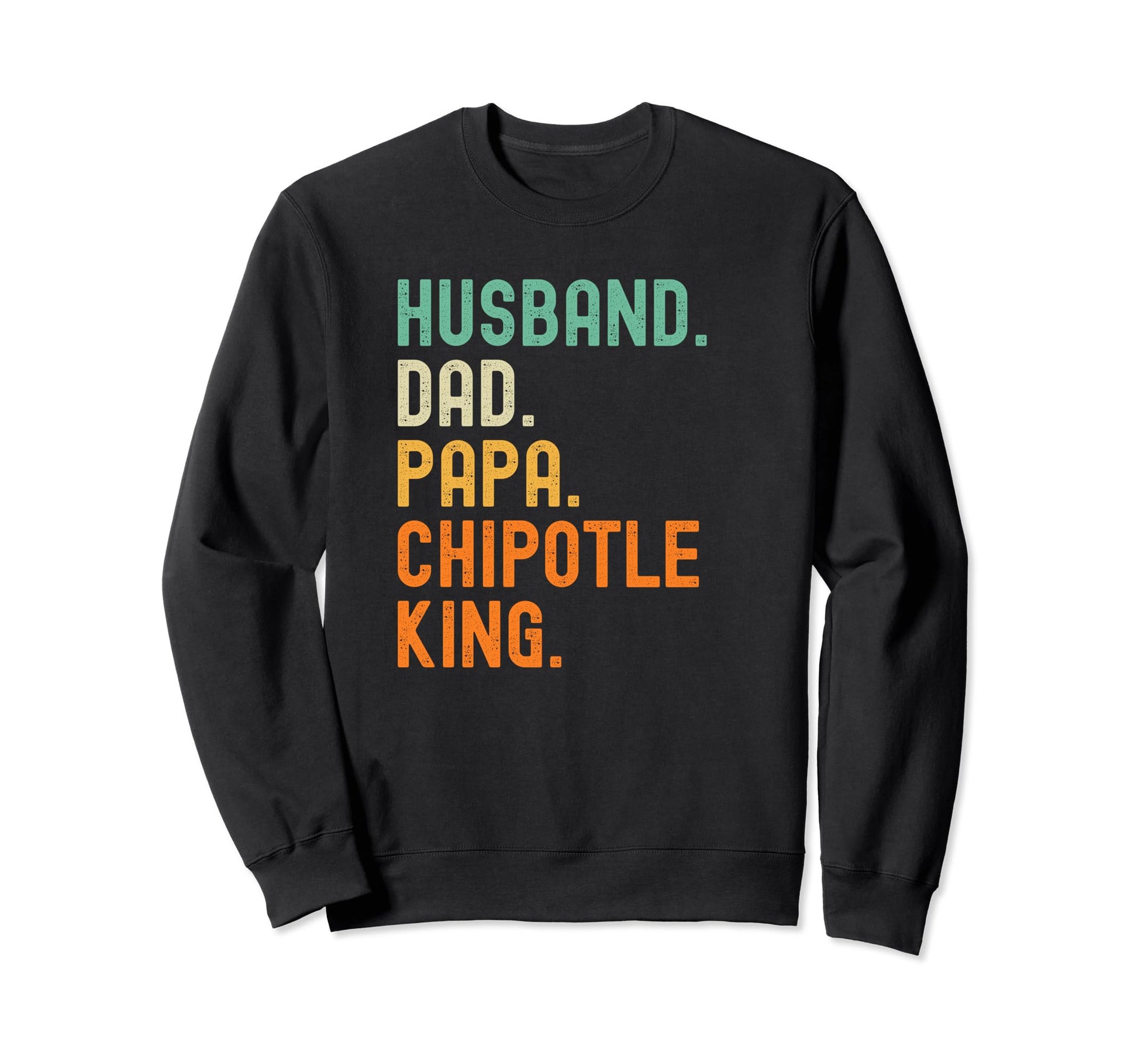 Husband Dad Papa Chipotle King Sweatshirt - Custom Art Print Men Women - T-Shirt, Sweatshirt, Hoodie