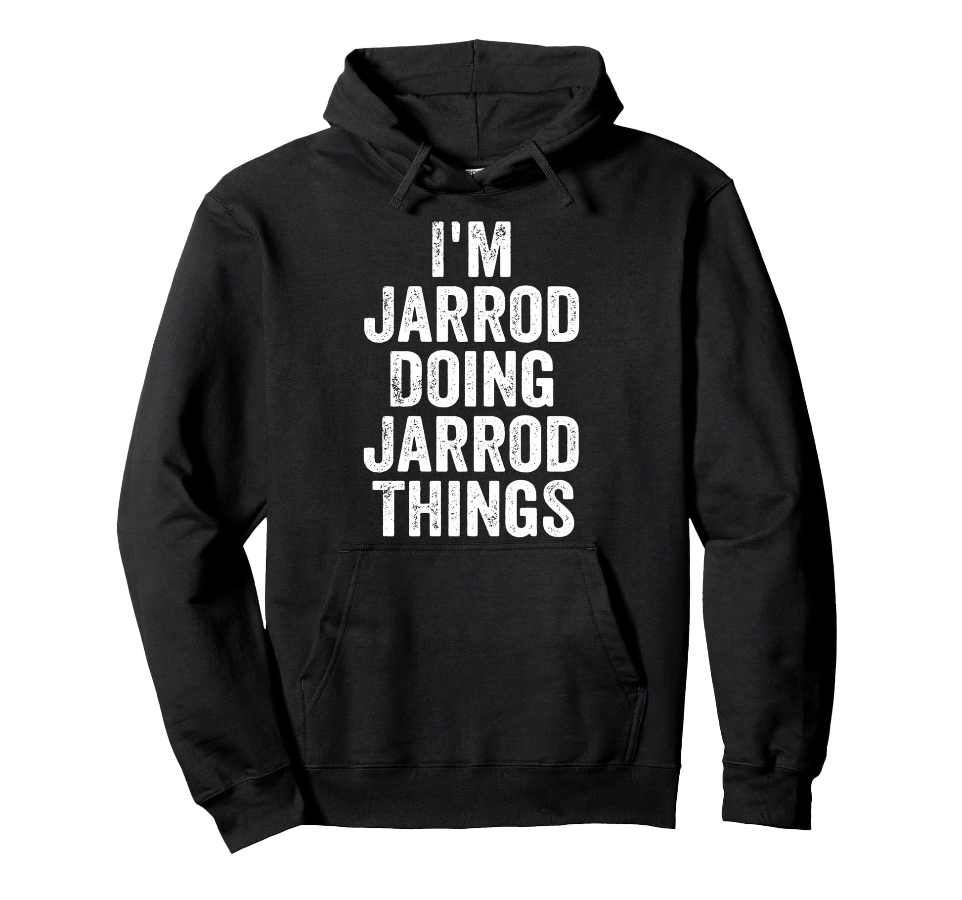 Im Jarrod Doing Jarrod Things Hoodie - Casual Everyday Wear Unisex - T-Shirt, Sweatshirt, Hoodie