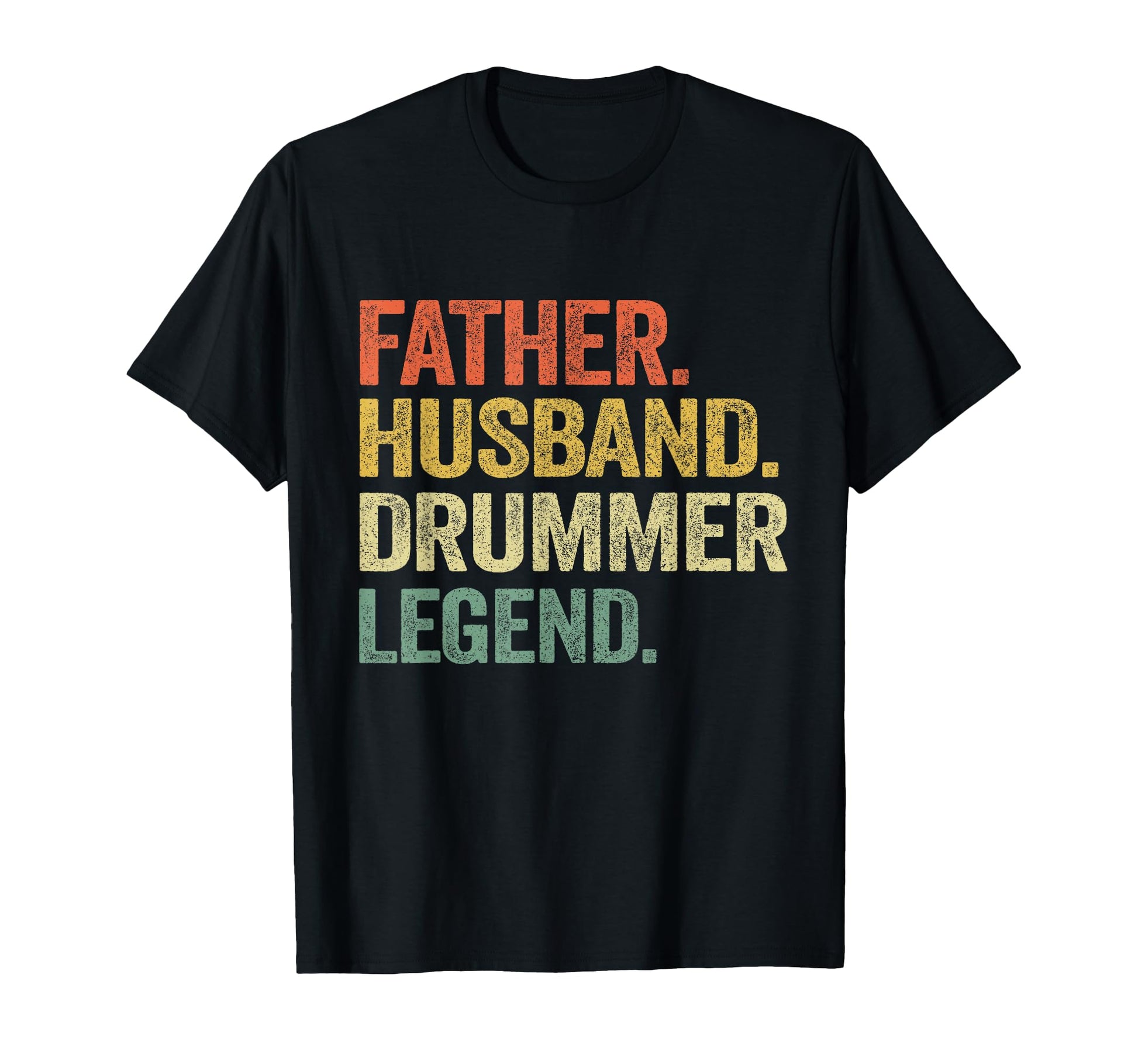 Father Husband Drummer Legend T-Shirt - Casual Everyday Wear Men Women - T-Shirt, Sweatshirt, Hoodie