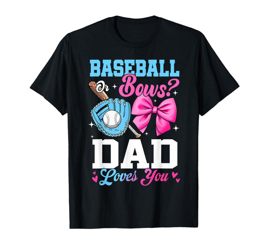 Baseball Or Bows Your Dad Loves You Gender T-Shirt - Graphic Print Unisex - T-Shirt, Sweatshirt, Hoodie
