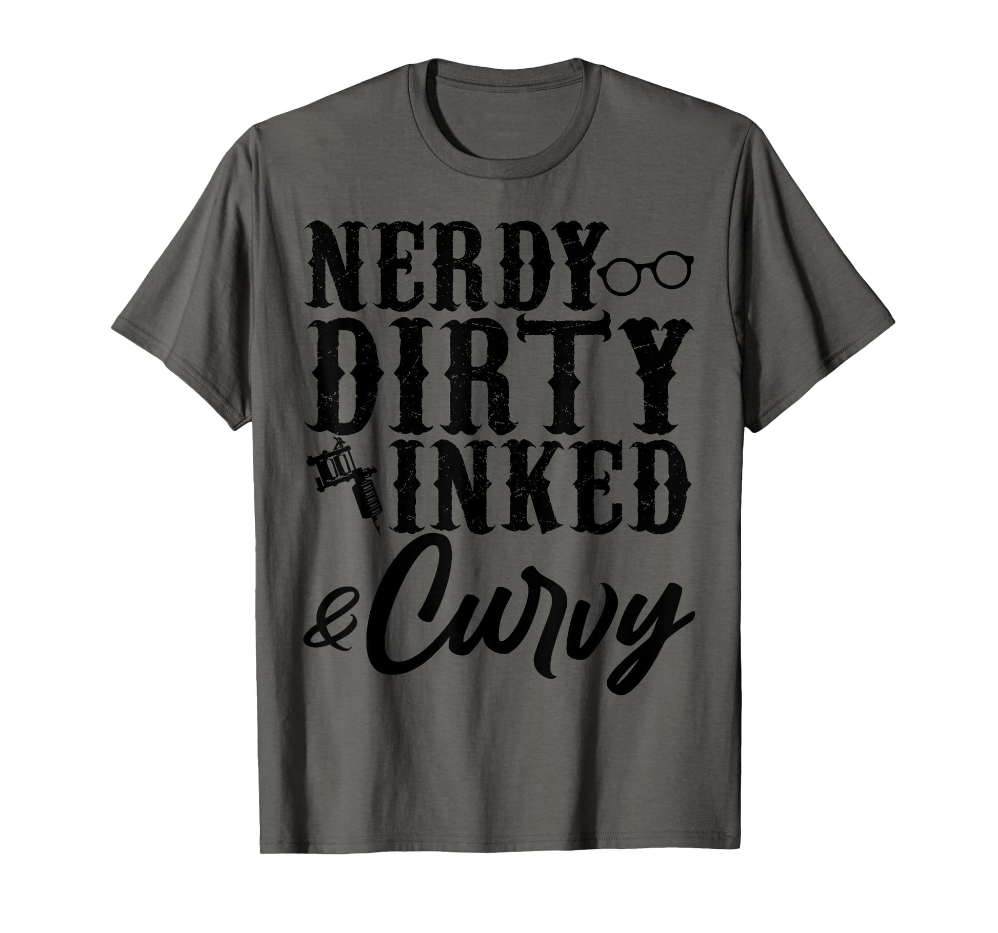 Funny Nerdy Dirty Inked Curvy Gift T-Shirt - Trendy Graphic Men Women - T-Shirt, Sweatshirt, Hoodie