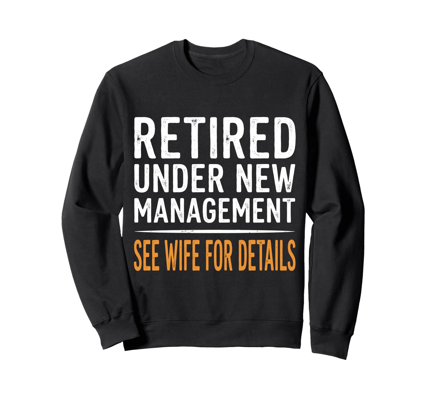 Retired Under New Management See Sweatshirt - Trendy Graphic for Adults - T-Shirt, Sweatshirt, Hoodie