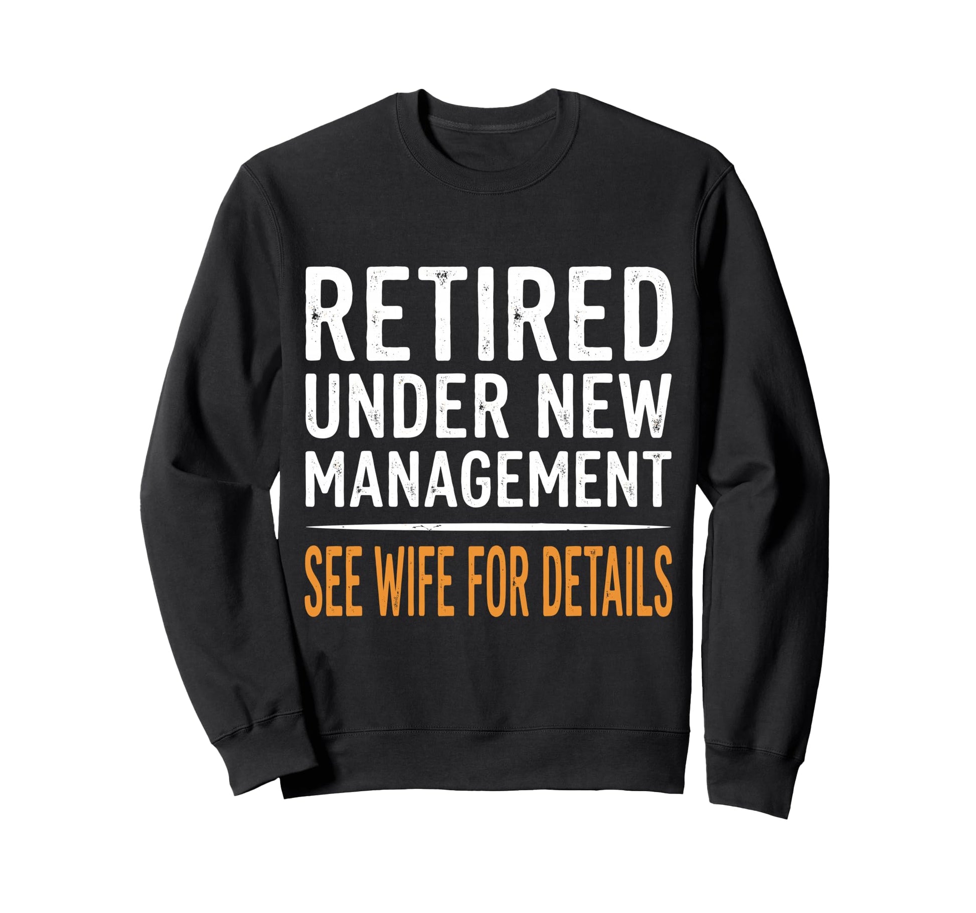 Retired Under New Management See Sweatshirt - Trendy Graphic for Adults - T-Shirt, Sweatshirt, Hoodie
