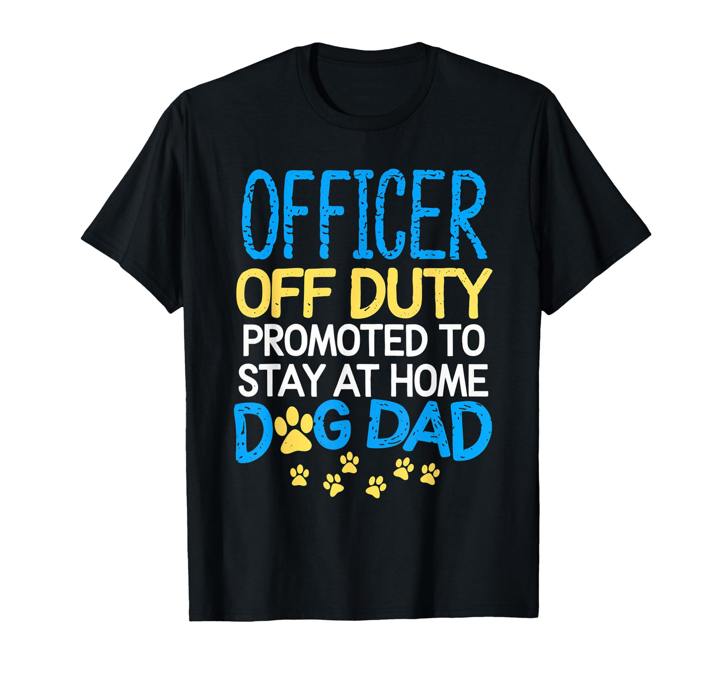 Officer Off Duty Dog Dad Pet Lover T-Shirt - Custom Art Print Men Women - T-Shirt, Sweatshirt, Hoodie