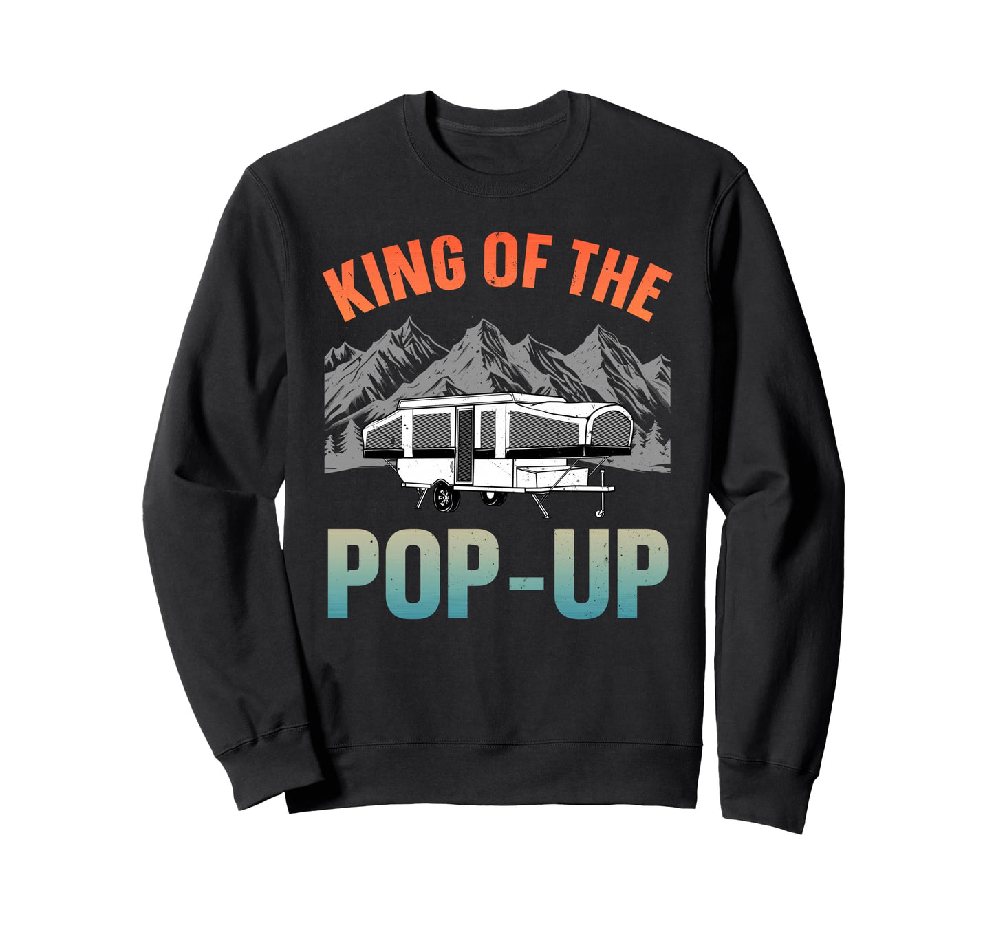 Funny Pop Up Camper Art Dad Pop Up Sweatshirt - Unique Graphic Unisex - T-Shirt, Sweatshirt, Hoodie