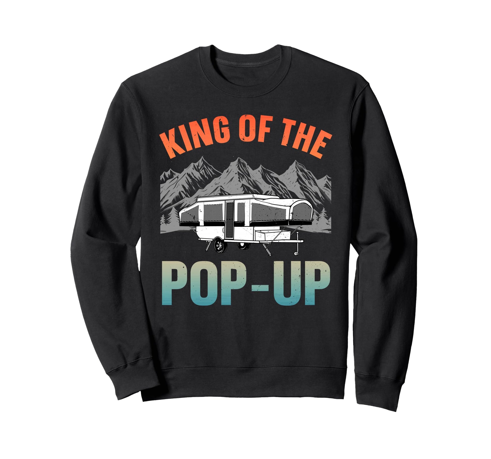 Funny Pop Up Camper Art Dad Pop Up Sweatshirt - Unique Graphic Unisex - T-Shirt, Sweatshirt, Hoodie