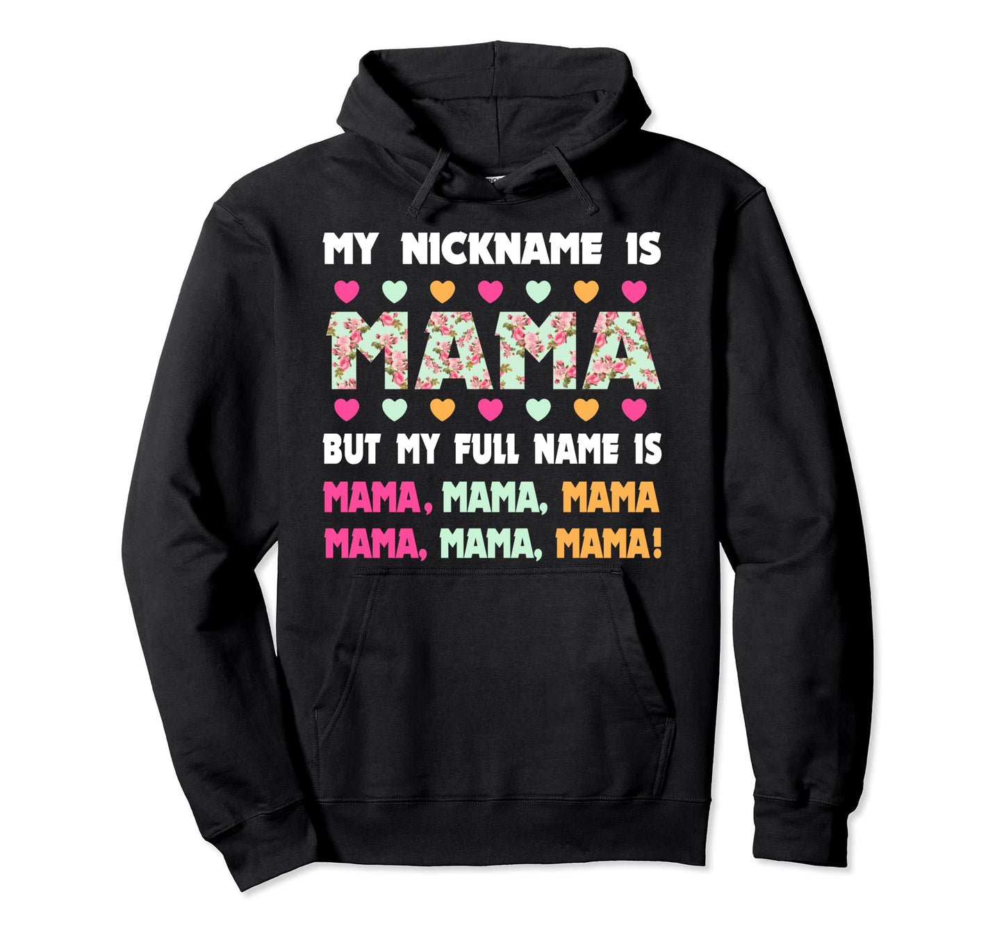 My Nickname Is Mama My Full Name Is Mom Hoodie - Unique Graphic Men Women - T-Shirt, Sweatshirt, Hoodie